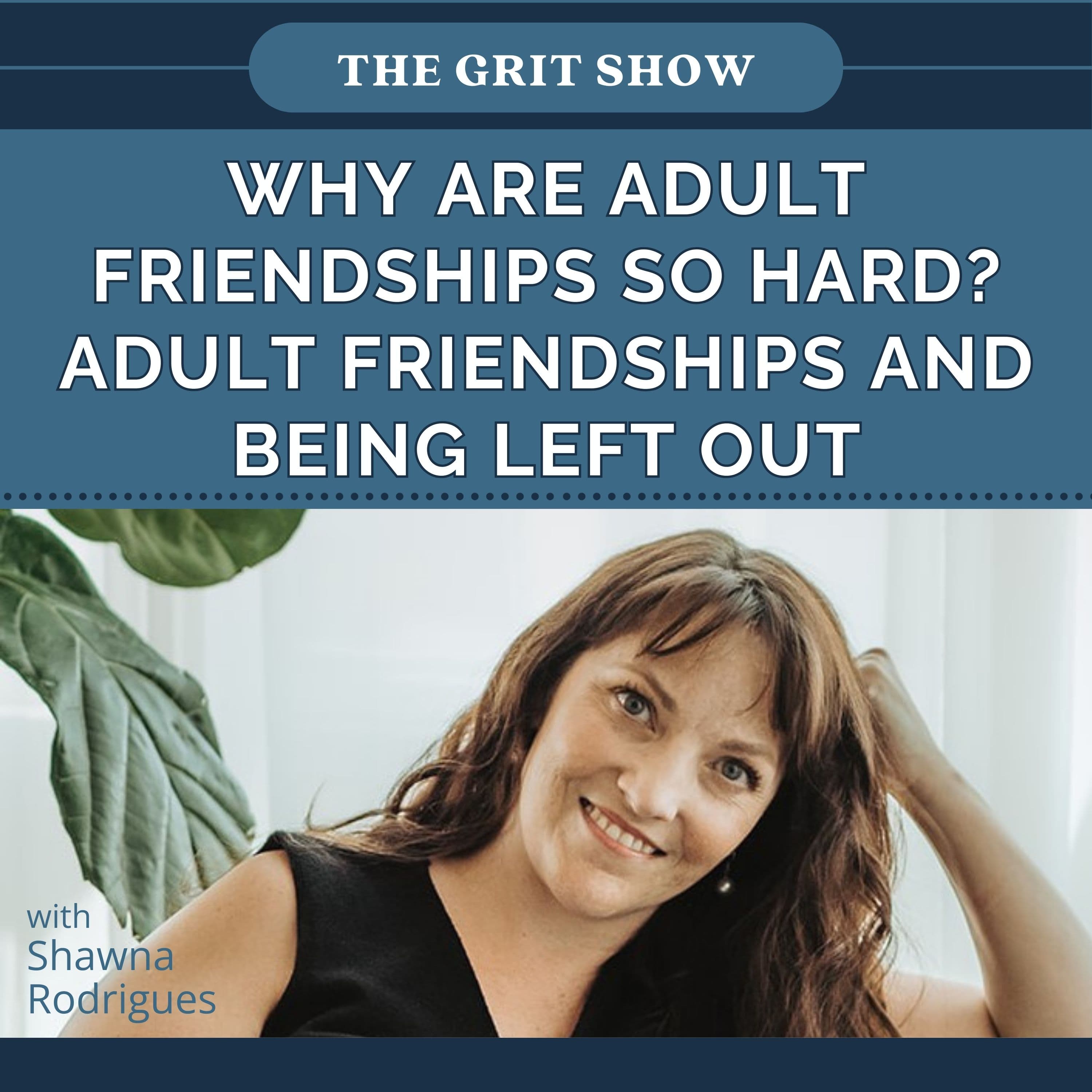 Why Are Adult Friendships so Hard? Adult Friendships and Being Left Out -106