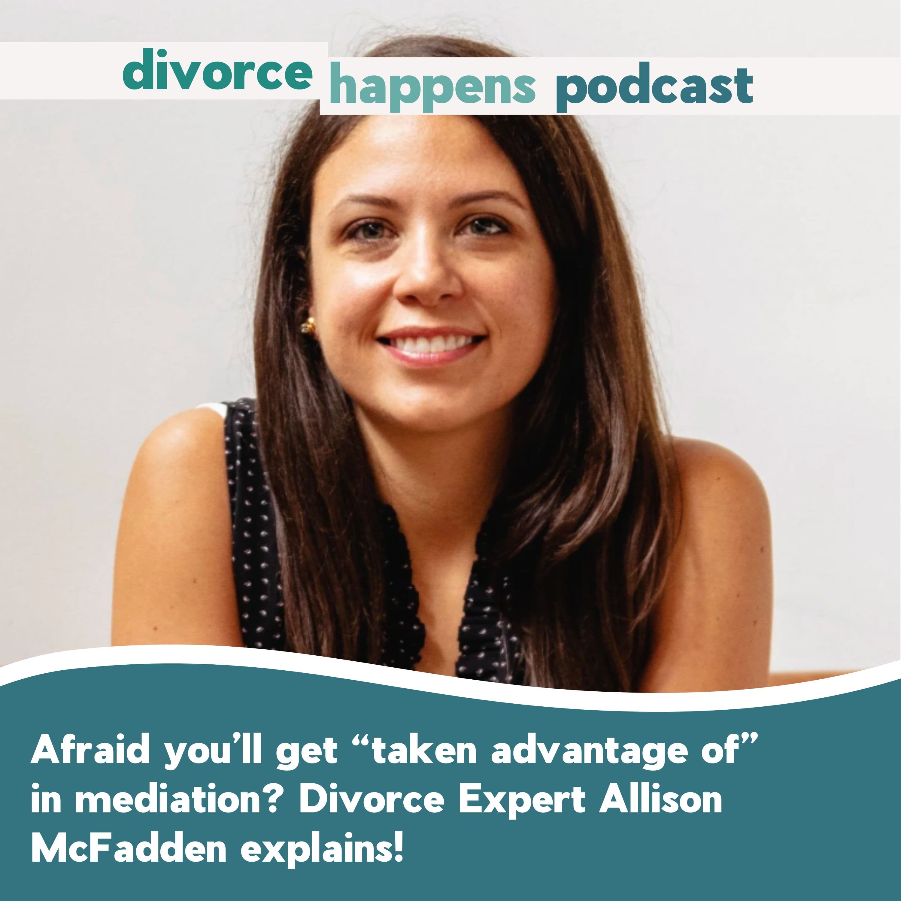 Afraid you’ll get “taken advantage of” in mediation? Family law expert Allison McFadden explains!