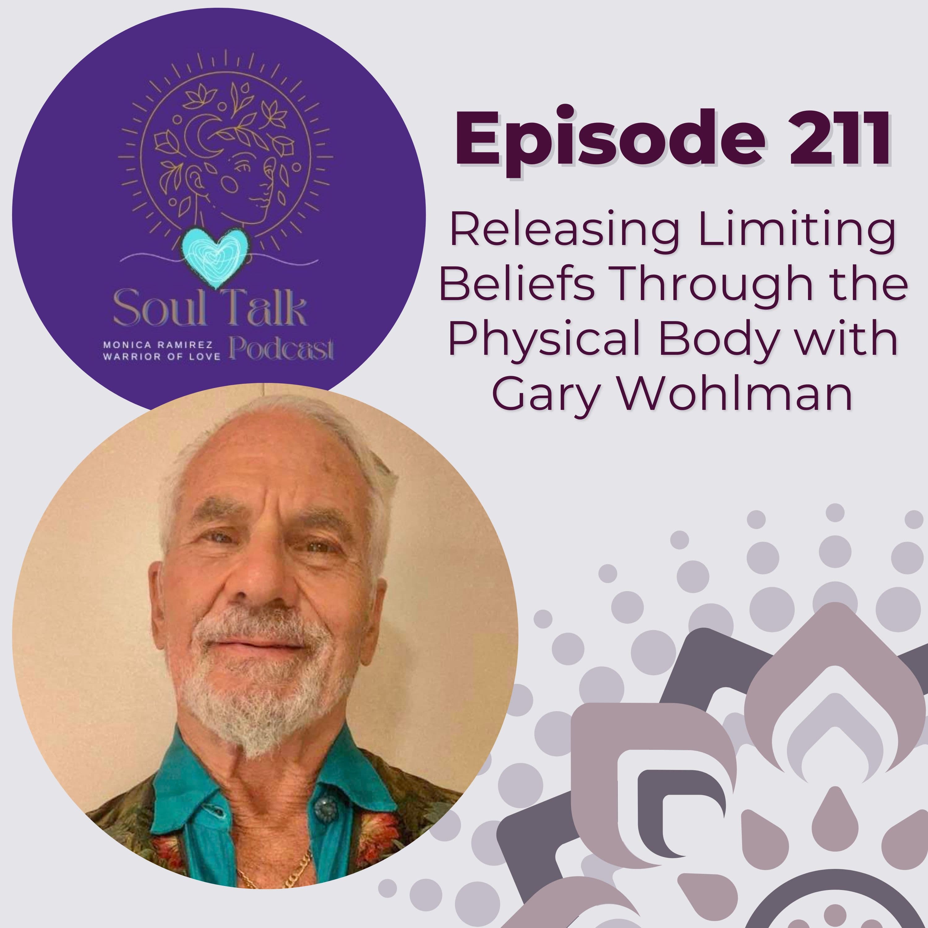 The Soul Talk Episode 211: Releasing Limiting Beliefs Through the Physical Body with Gary Wohlman