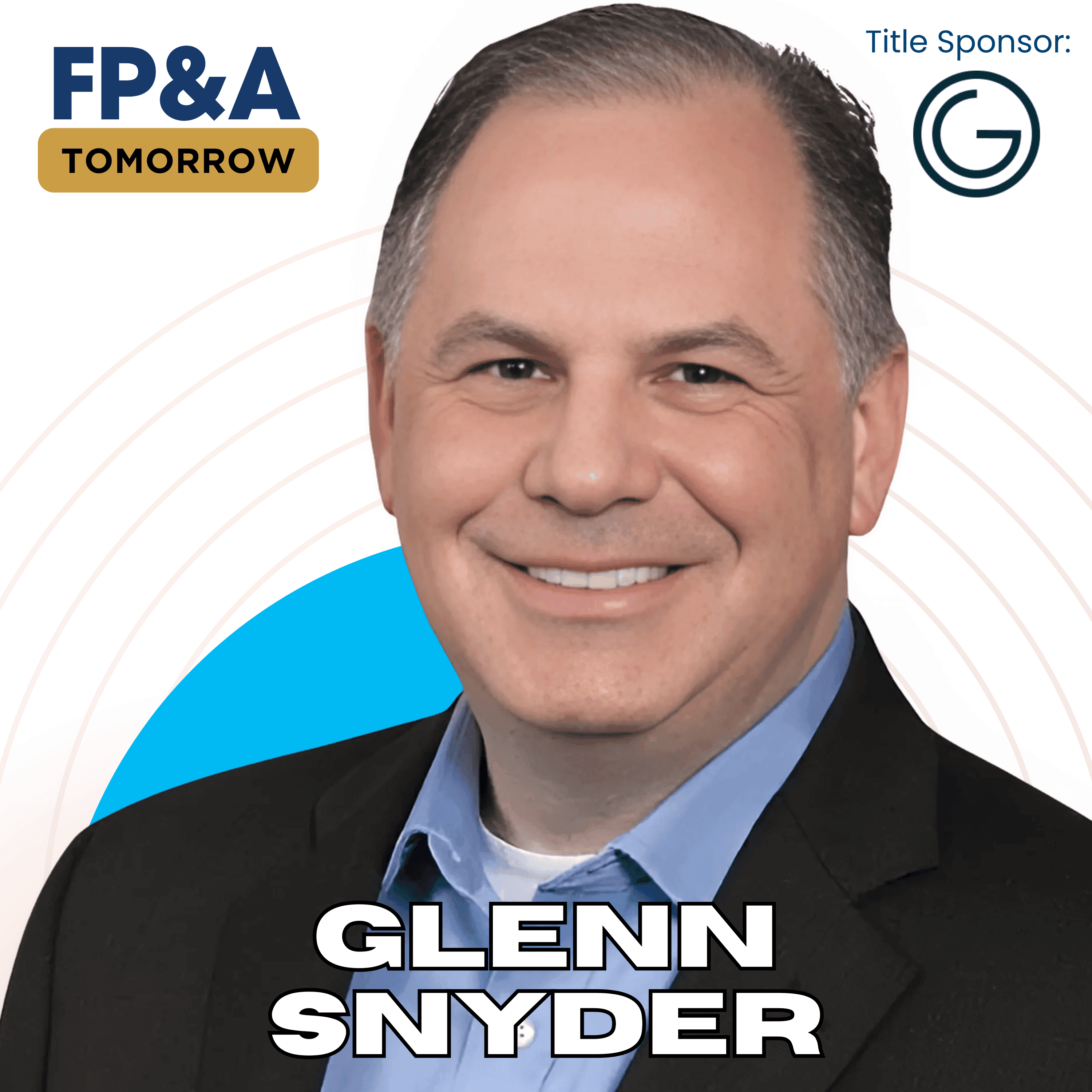 How FP&A Teams can Influence CEOs and CFOs and drive the business forward with Glenn Snyder