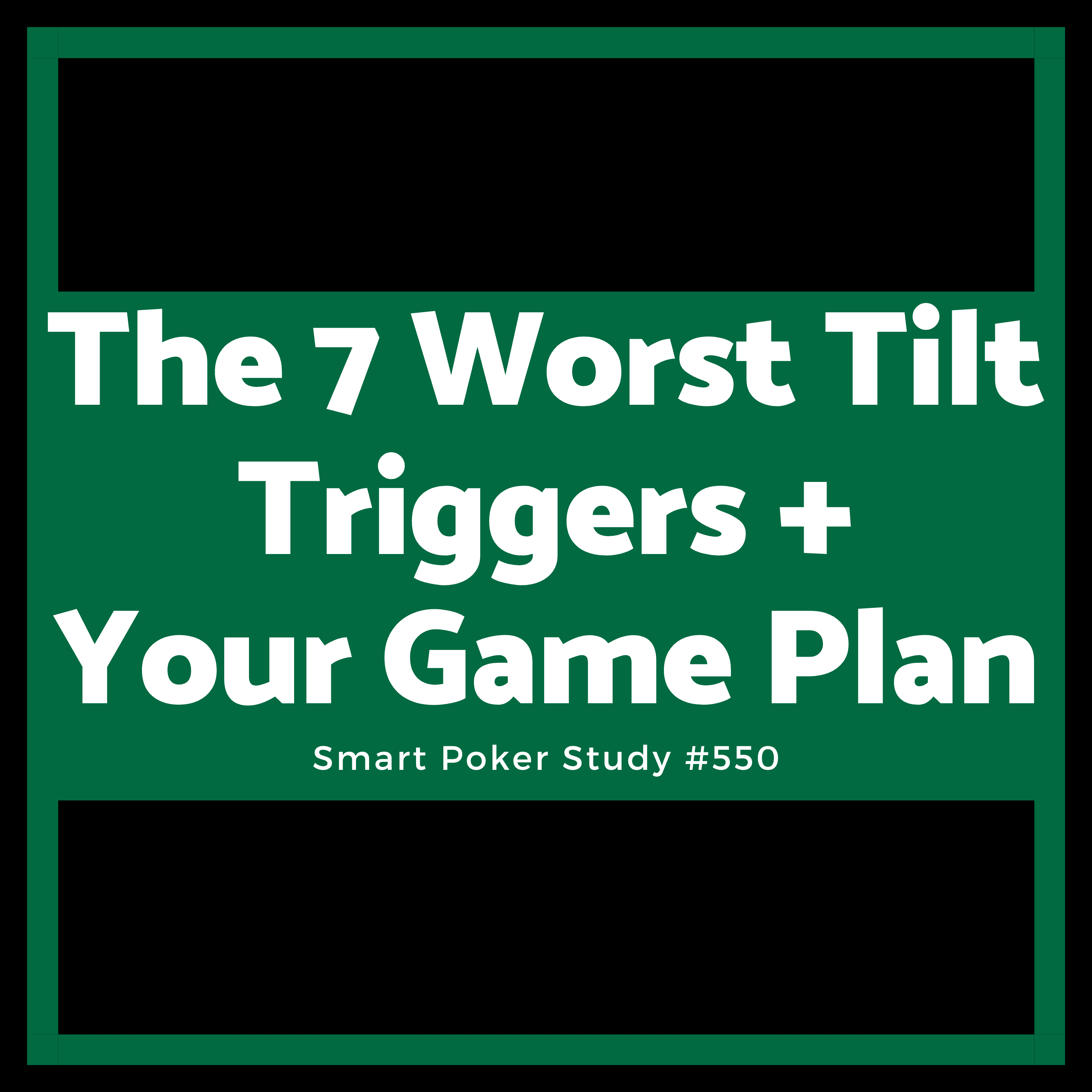 The 7 Worst Tilt Triggers In Poker And Your Game Plan #550