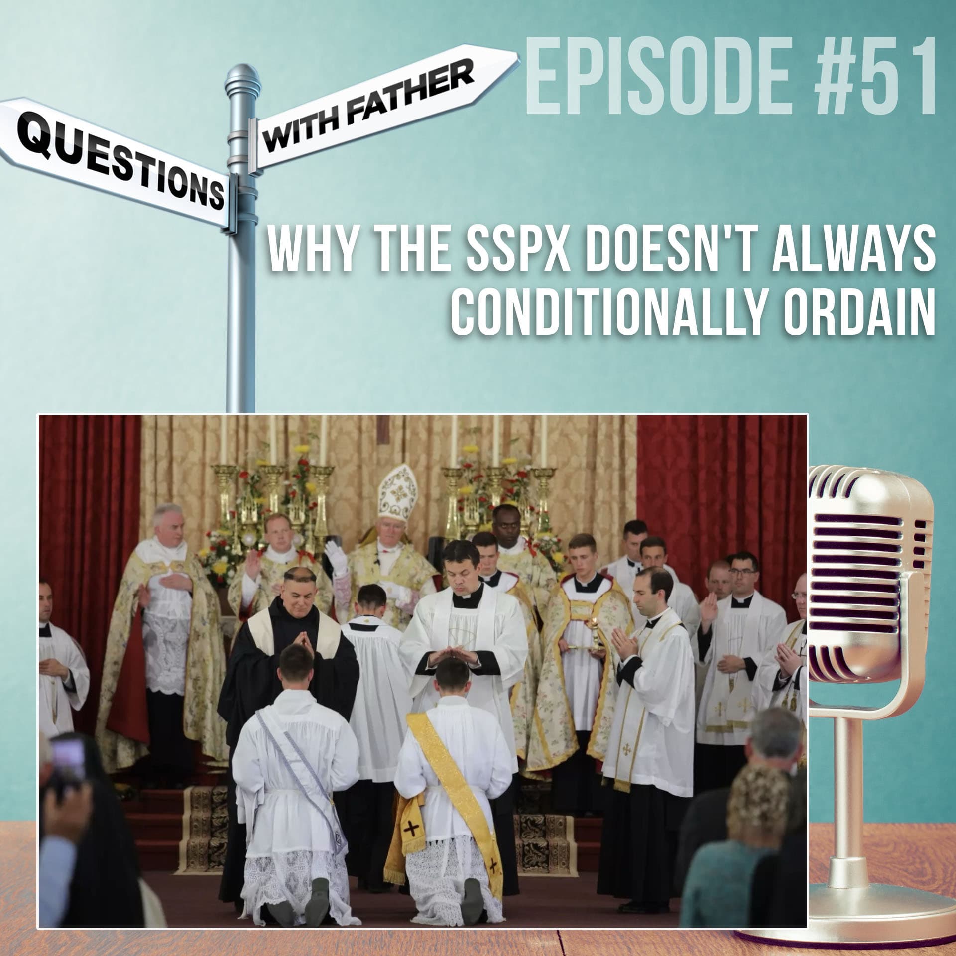 Why the SSPX Doesn’t Always Conditionally Ordain – Questions with Father #51