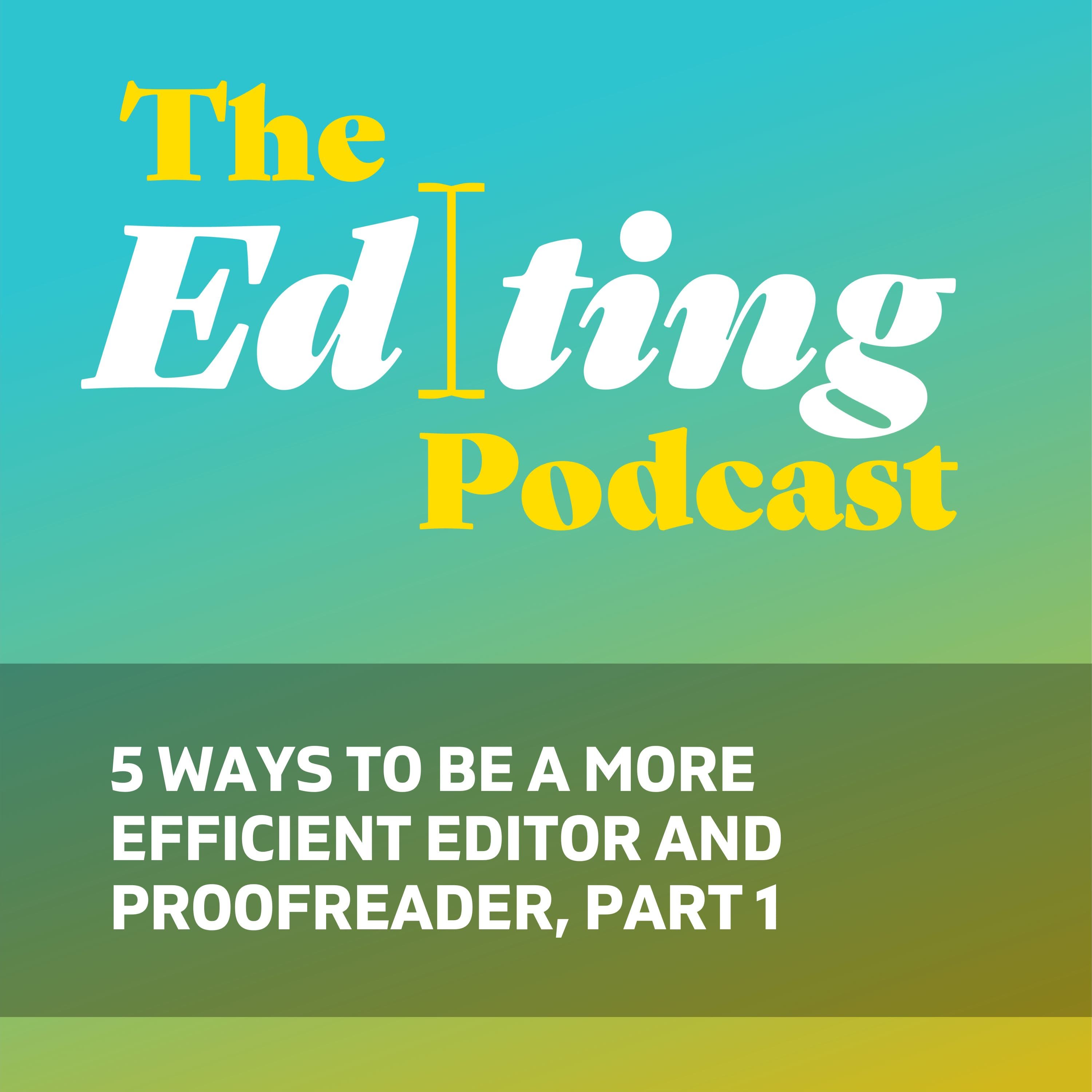 5 ways to be a more efficient editor and proofreader, part 1