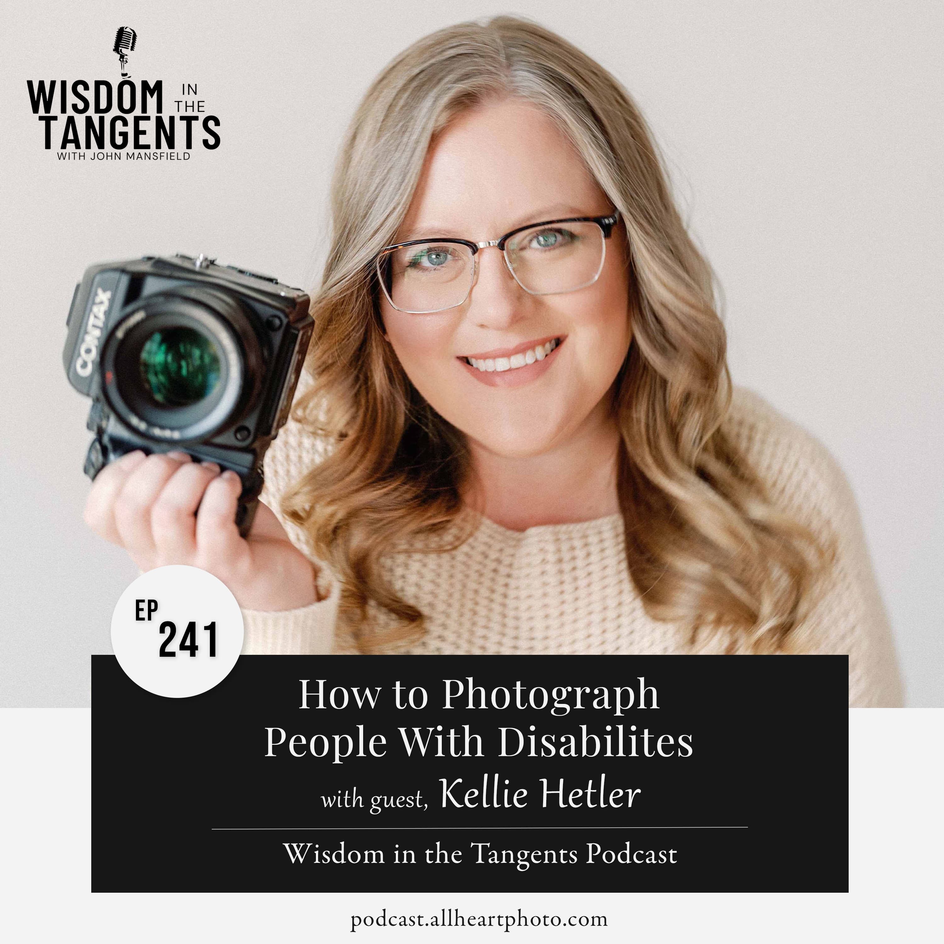 Kellie Hetler: How to Photograph People with Disabilities | ep241