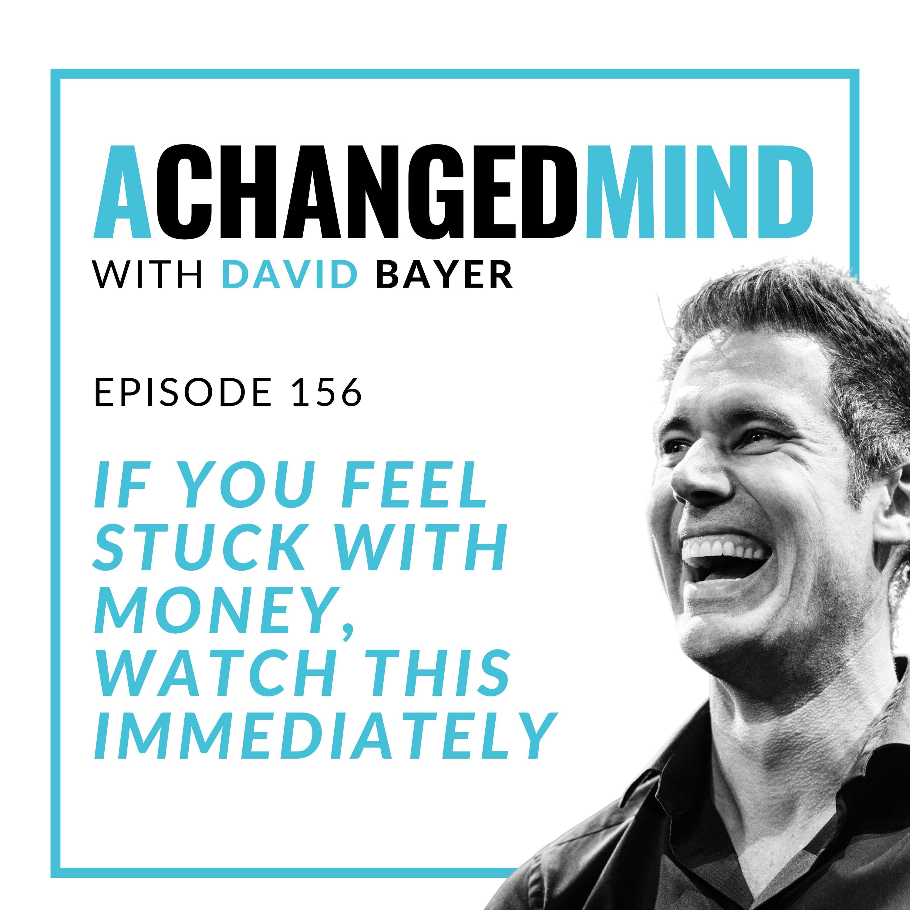 156 If You Feel Stuck With Money, Watch This Immediately