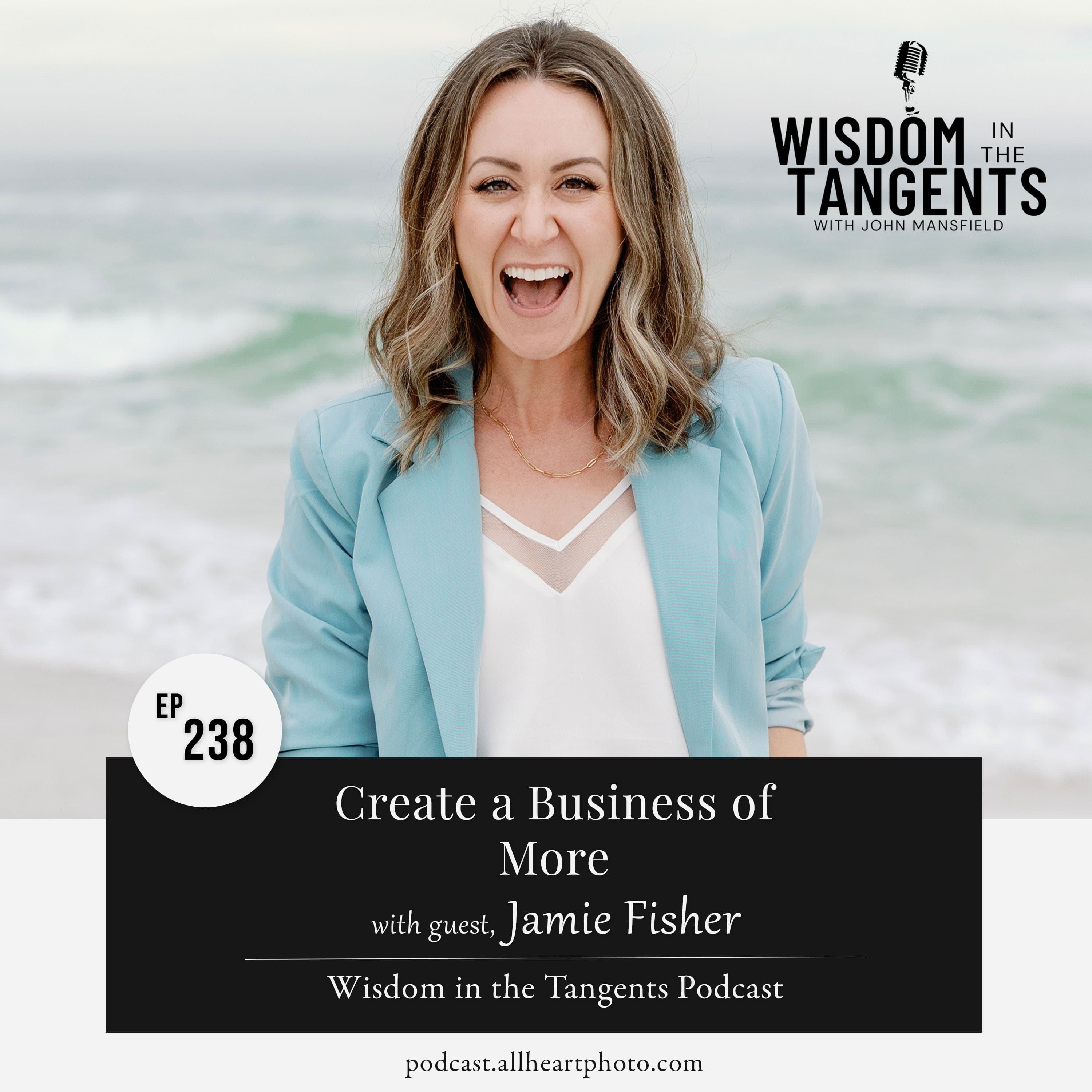 Jamie Fisher: Create a Business of More | ep238
