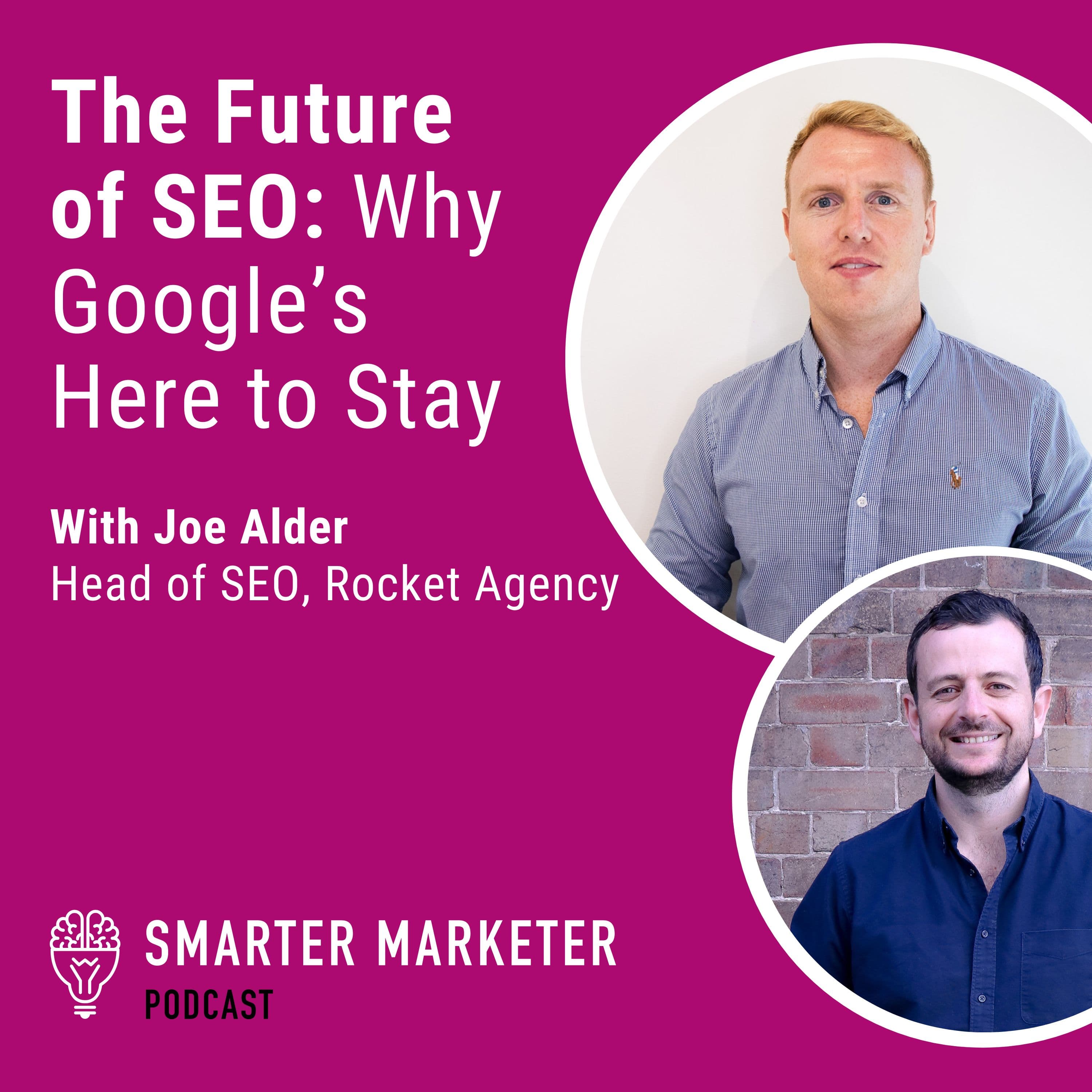 73. The Future of SEO: Why Google’s Here to Stay w. Joe Alder