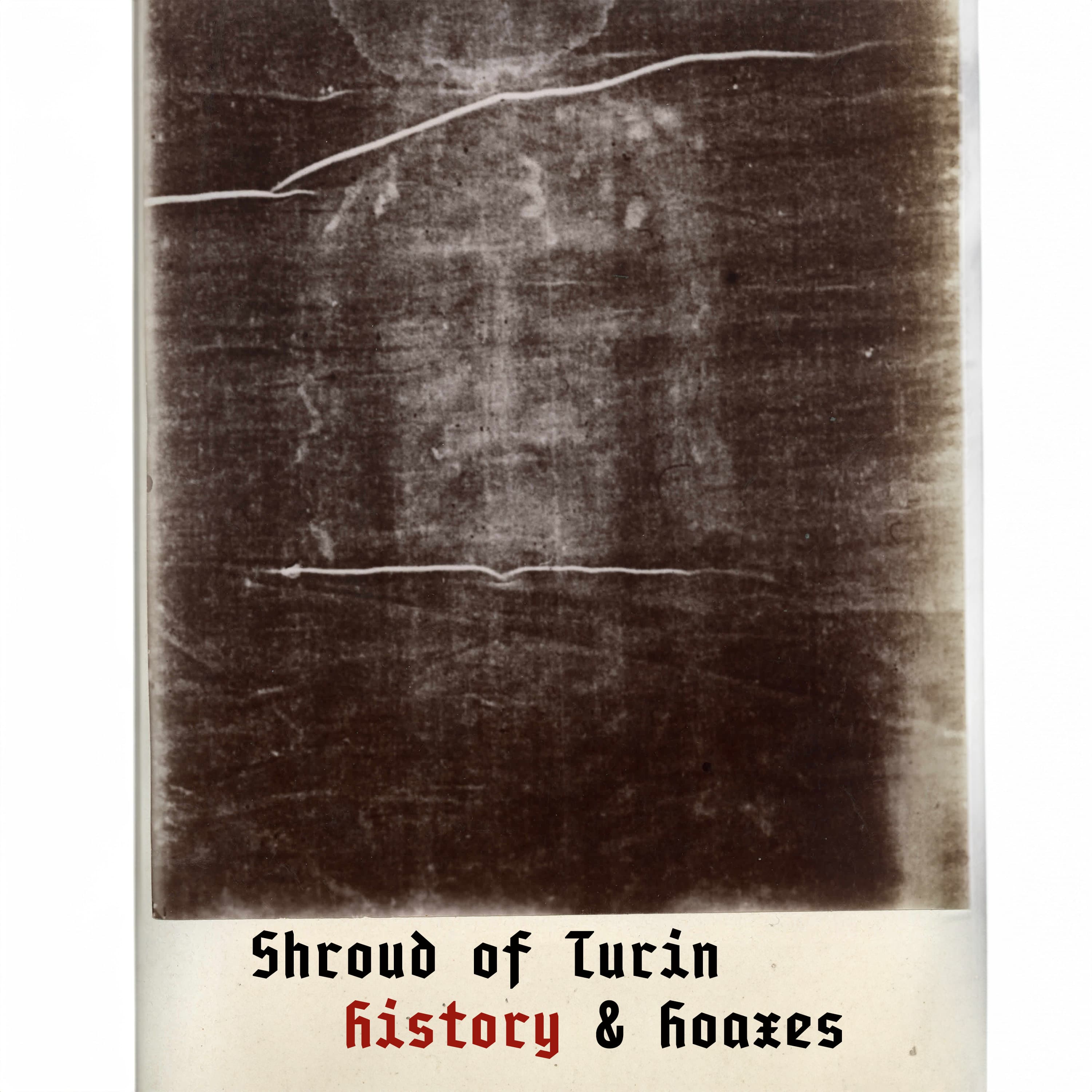 The Shroud of Turin - history and hoaxes