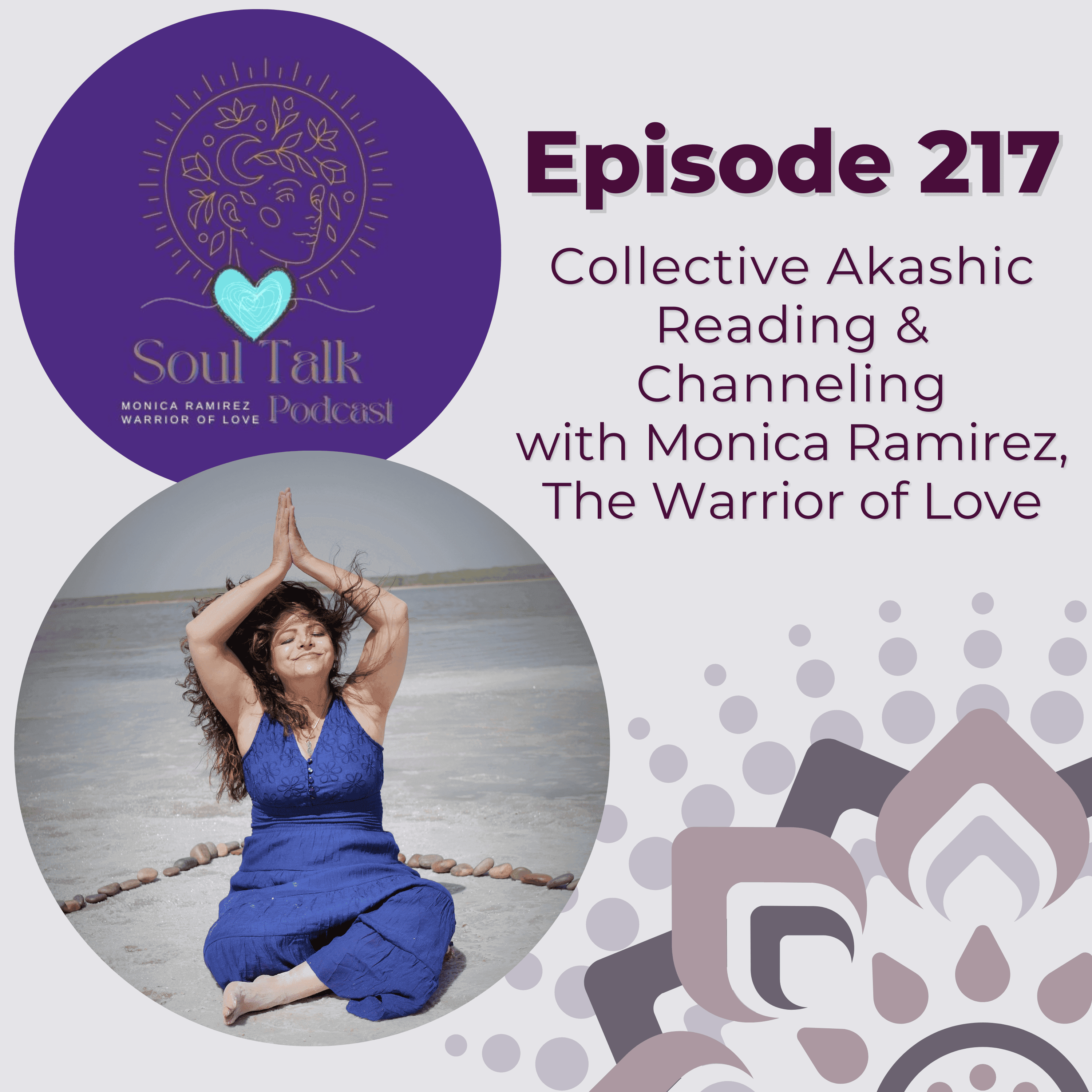 The Soul Talk Episode 217: Collective Akashic Reading & Channeling With Monica Ramirez, The Warrior of Love