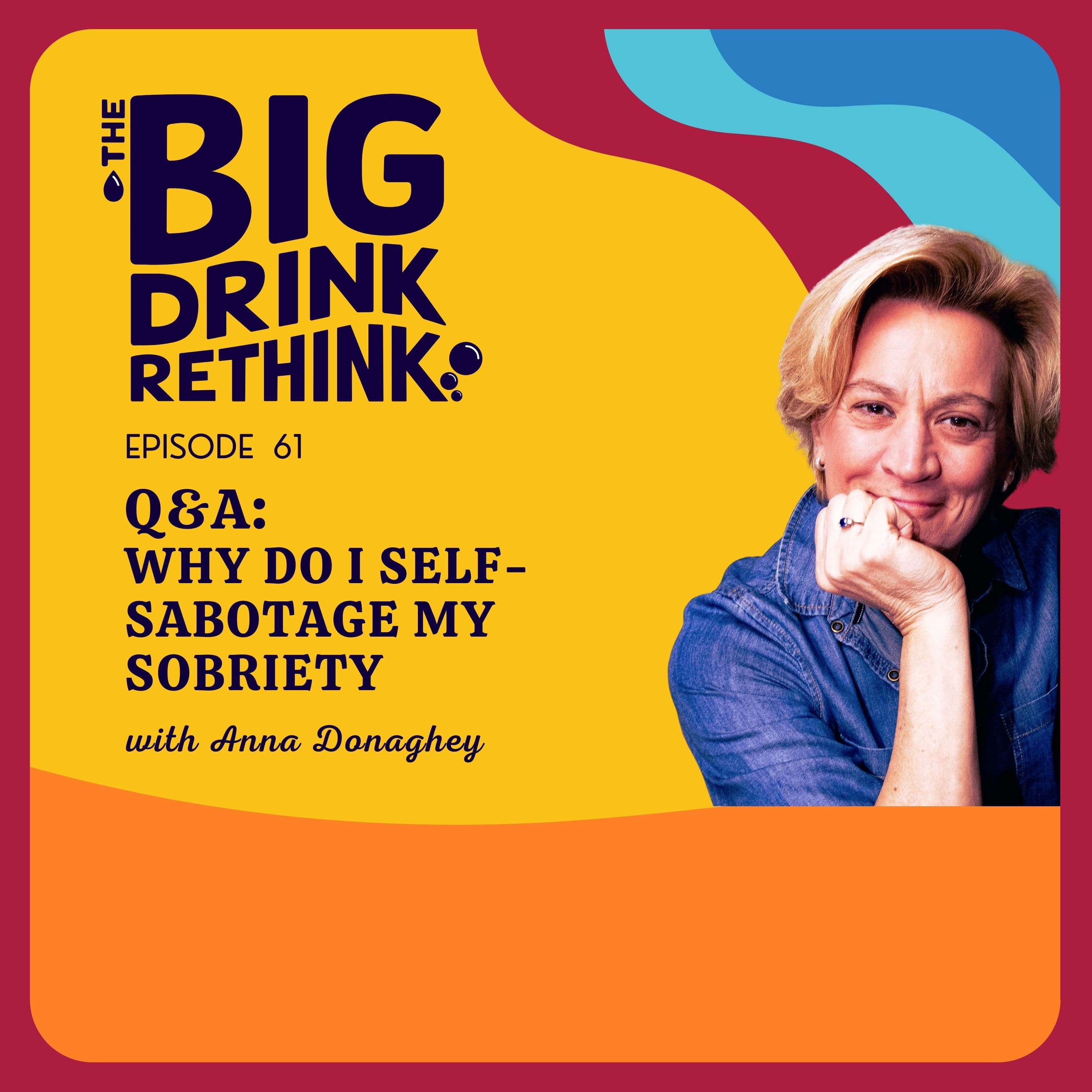 Ep 61: Q&A: Why do I Self-Sabotage my Sobriety?