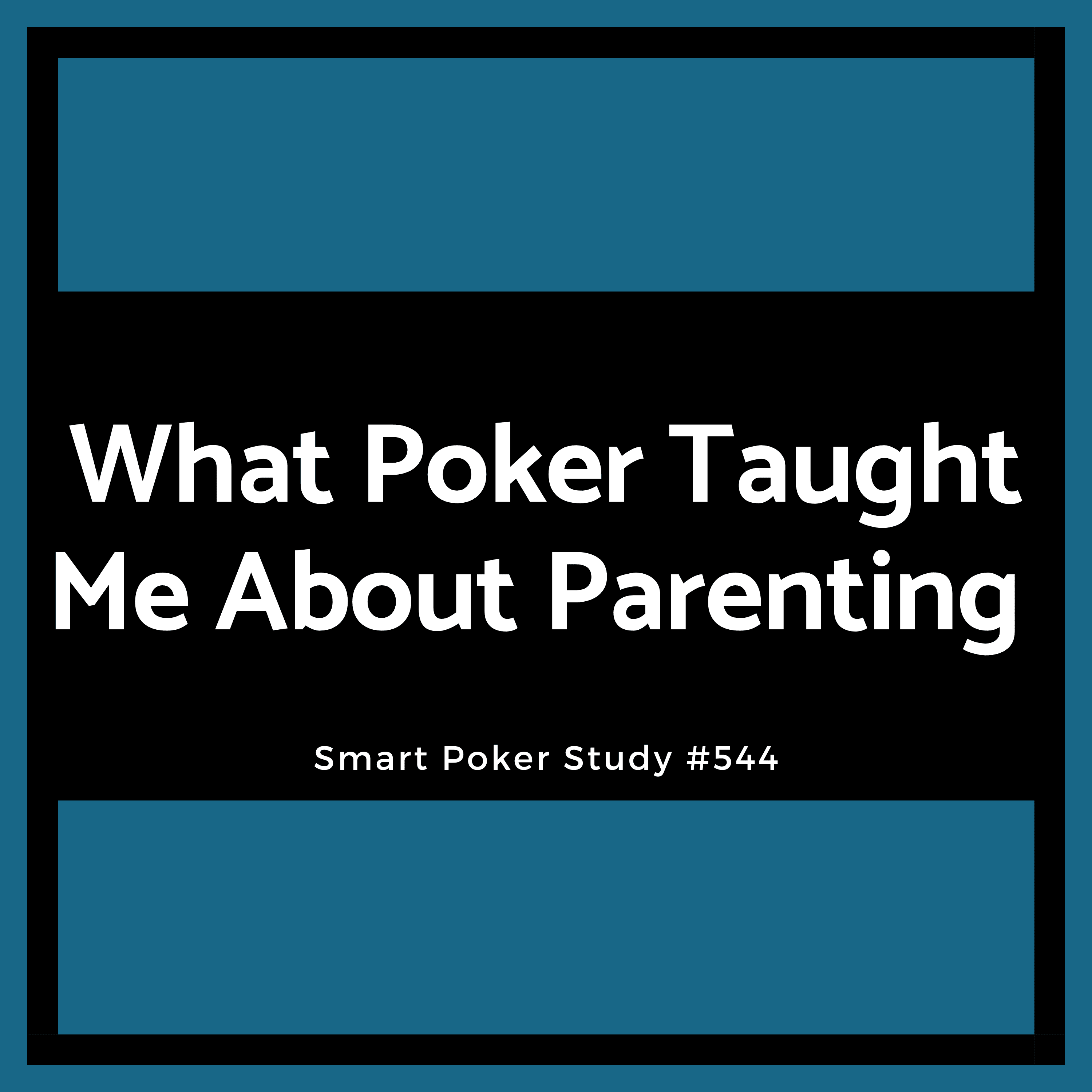 What Poker Taught Me About Parenting (Father's Day Special)