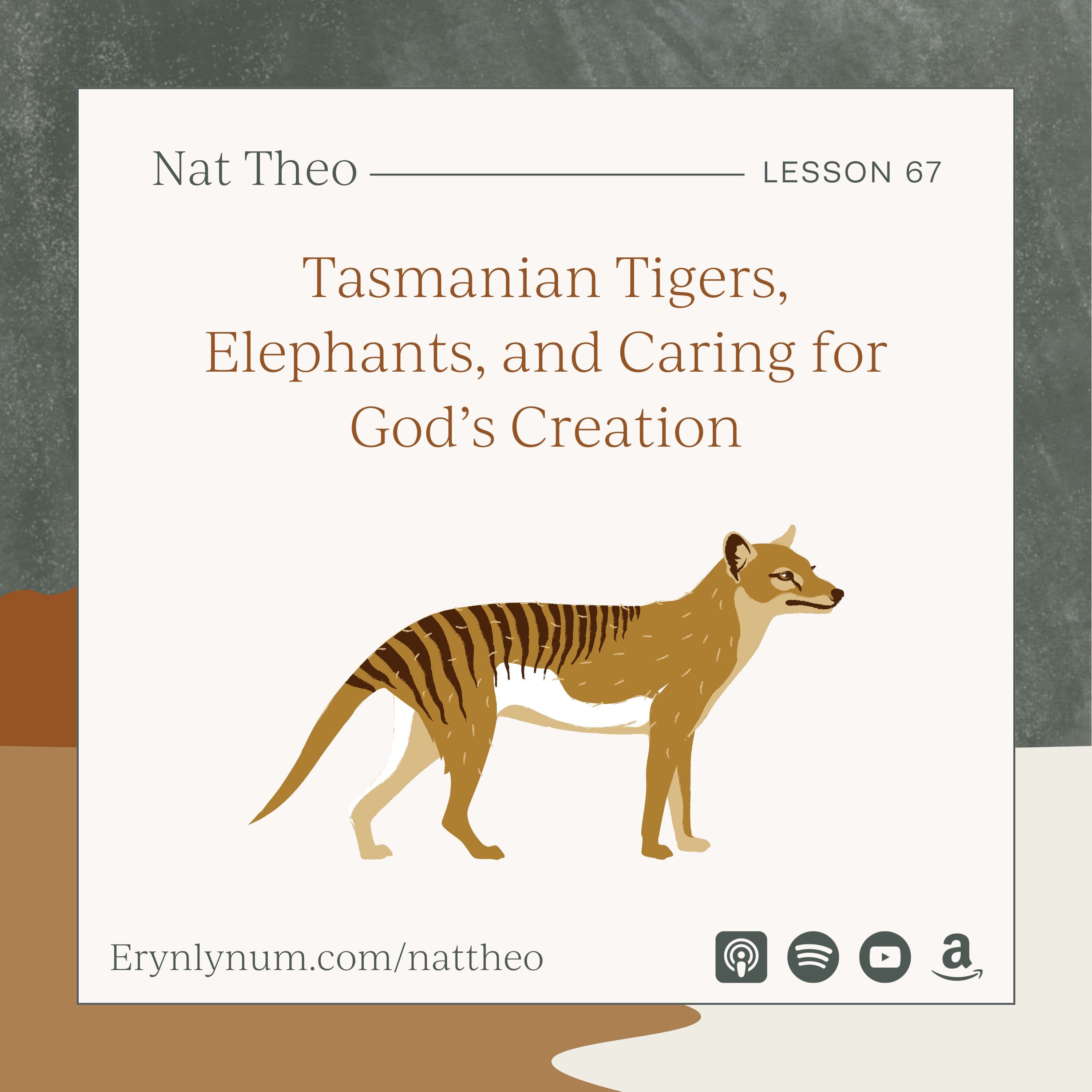 Tasmanian Tigers, Elephants, and Caring for God’s Creation With Dr. Gordon Wilson - Lesson 67