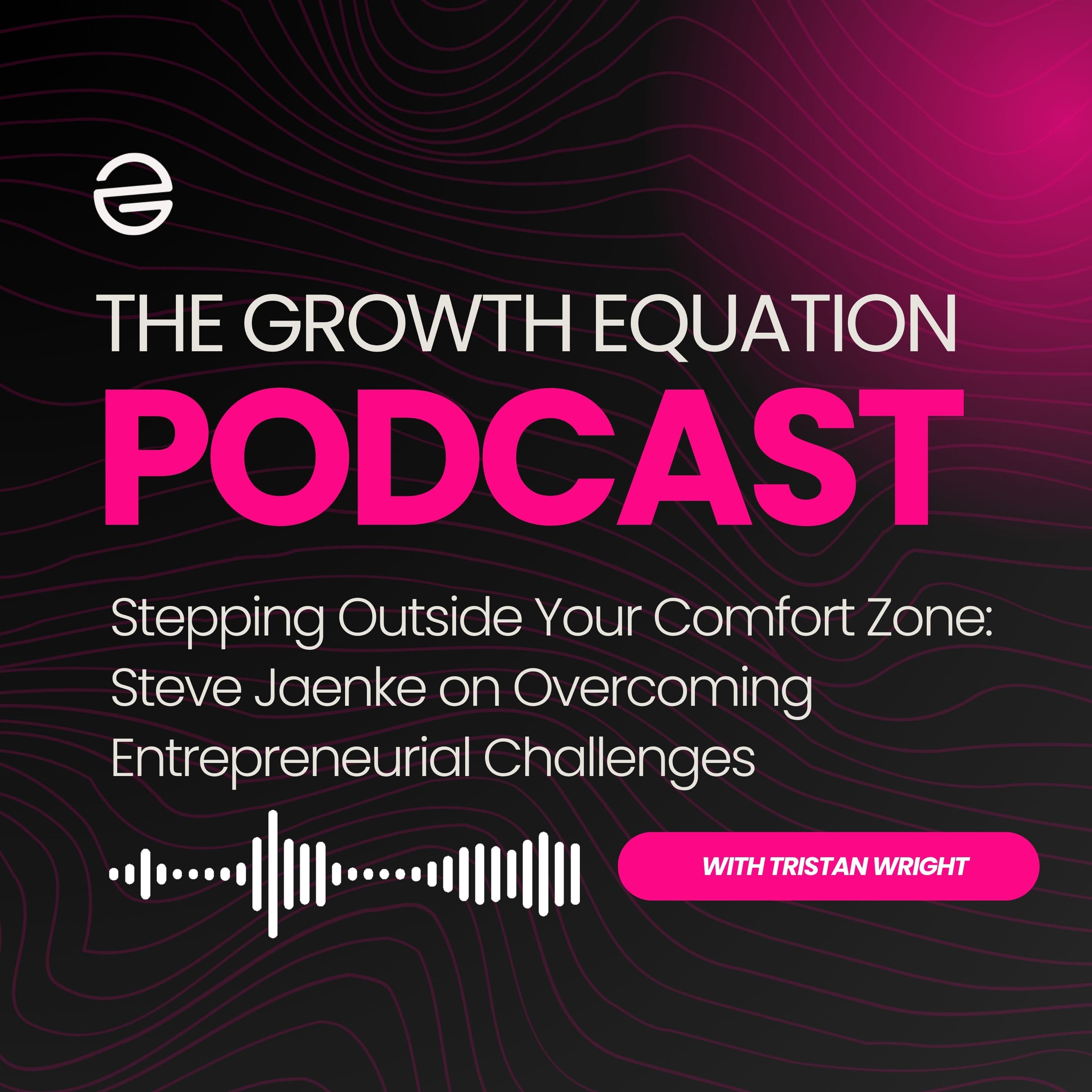 Stepping Outside Your Comfort Zone: Steve Jaenke on Overcoming Entrepreneurial Challenges