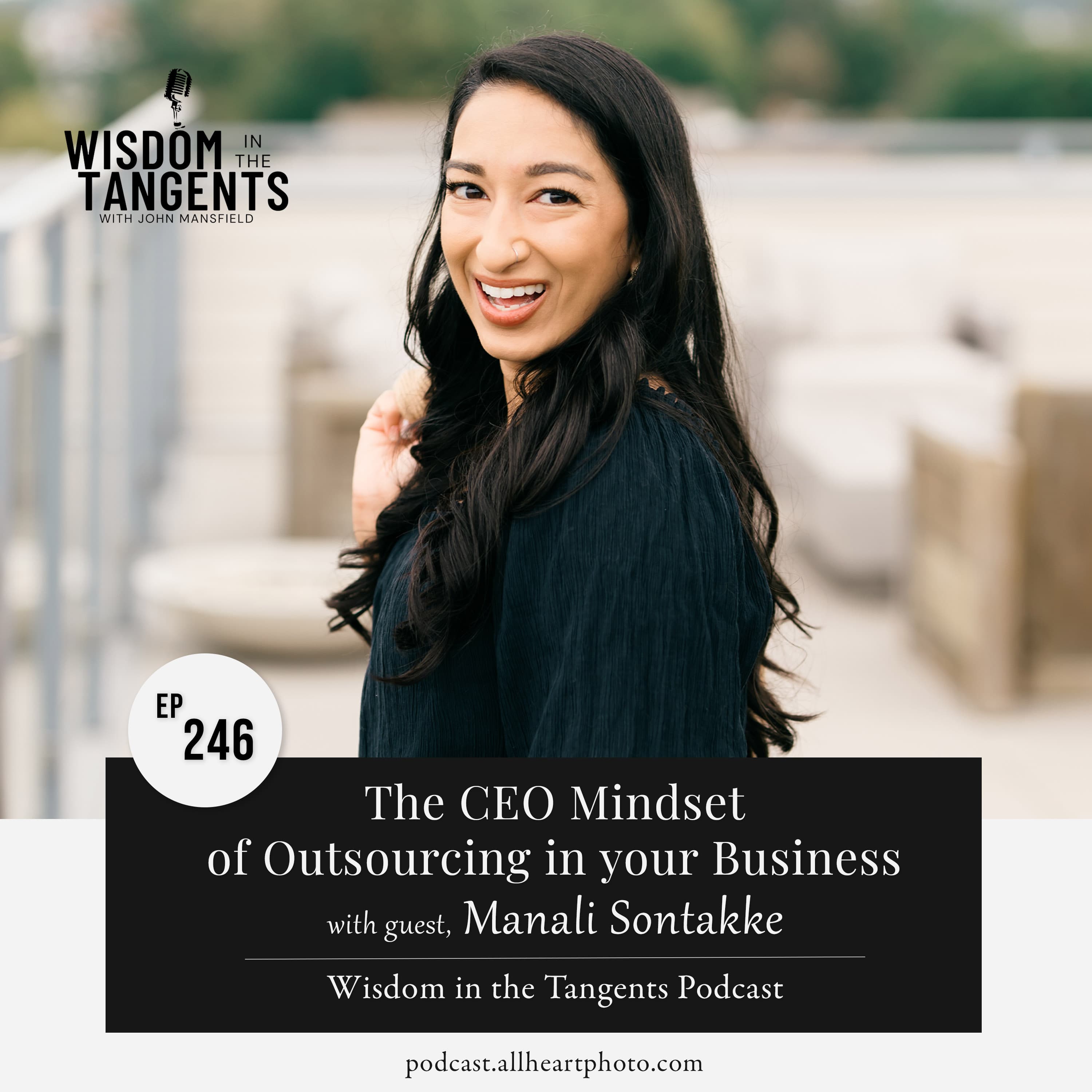 Manali Sontakke: The CEO Mindset of Outsourcing in your Business | ep246