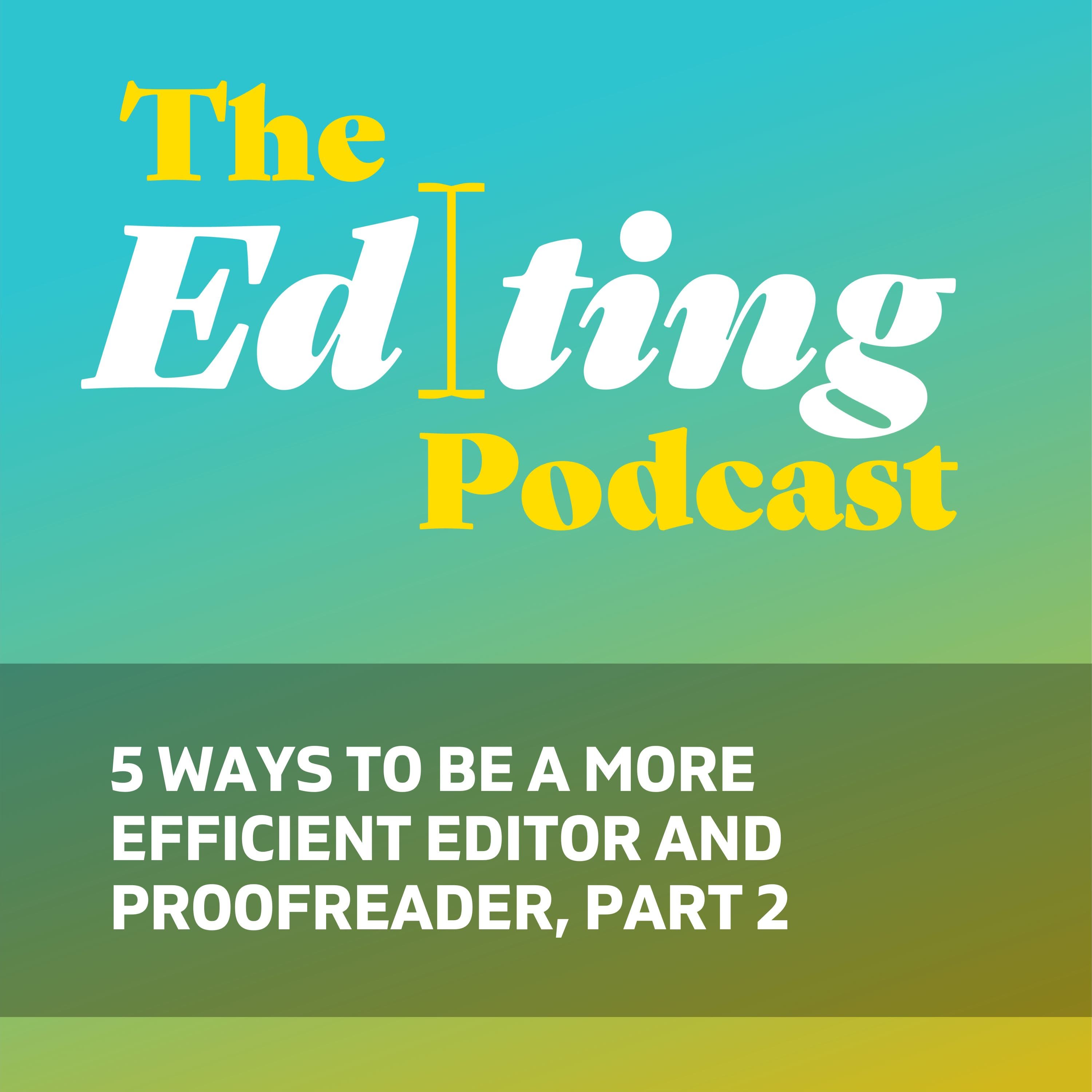 5 ways to be a more efficient editor and proofreader, part 2