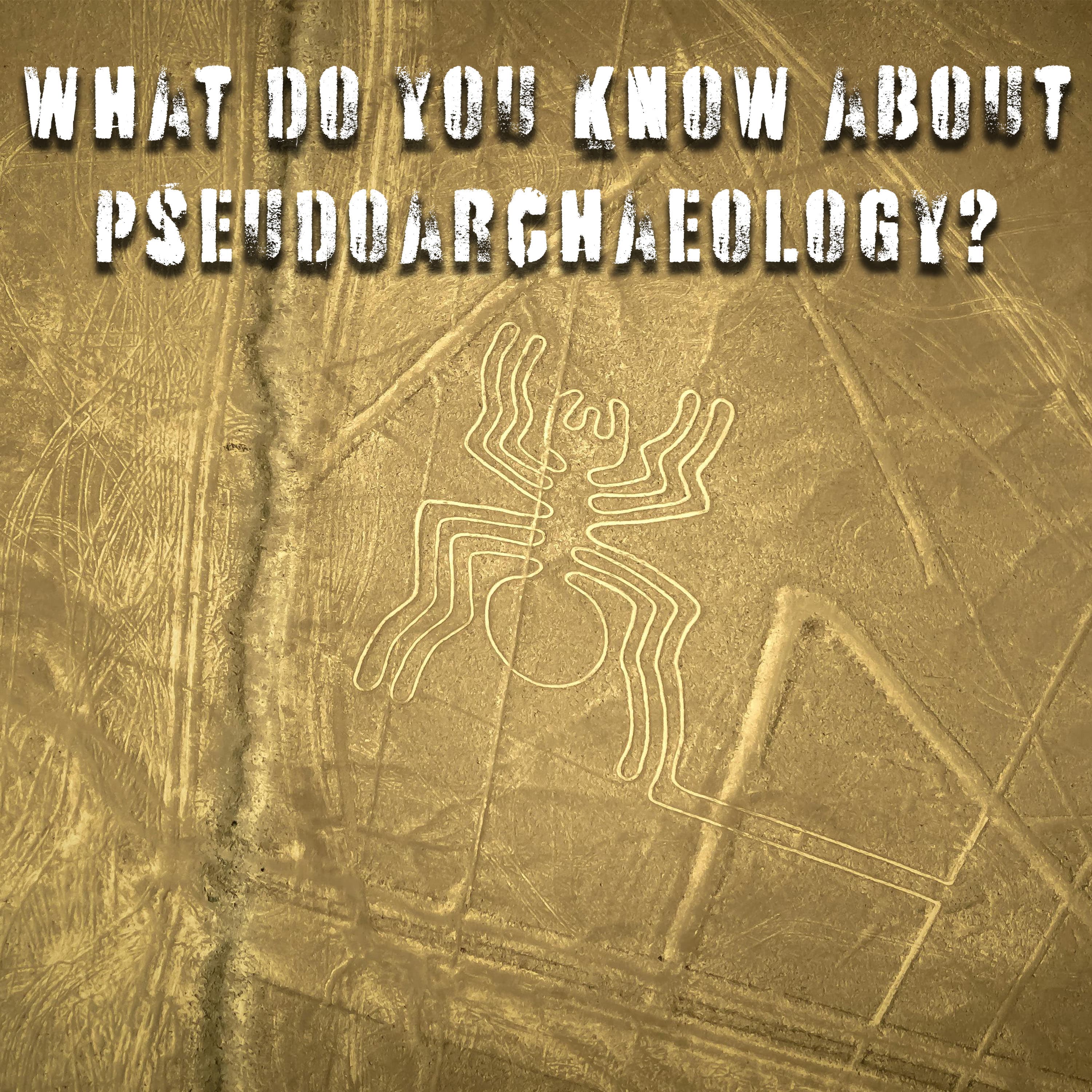 What do you know about pseudoarchaeology?