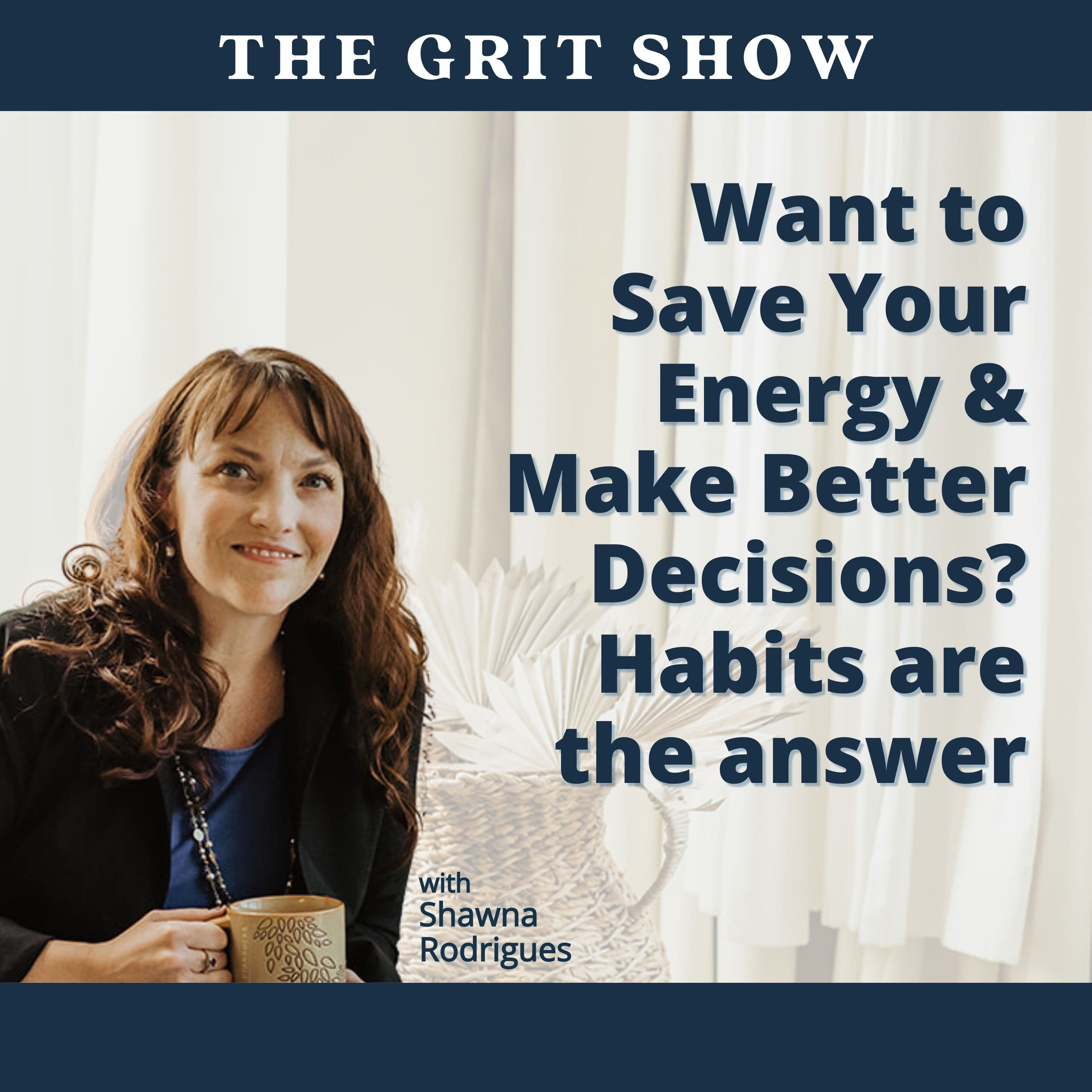 Want to Save Your Energy & Make Better Decisions? Habits are the answer. -98