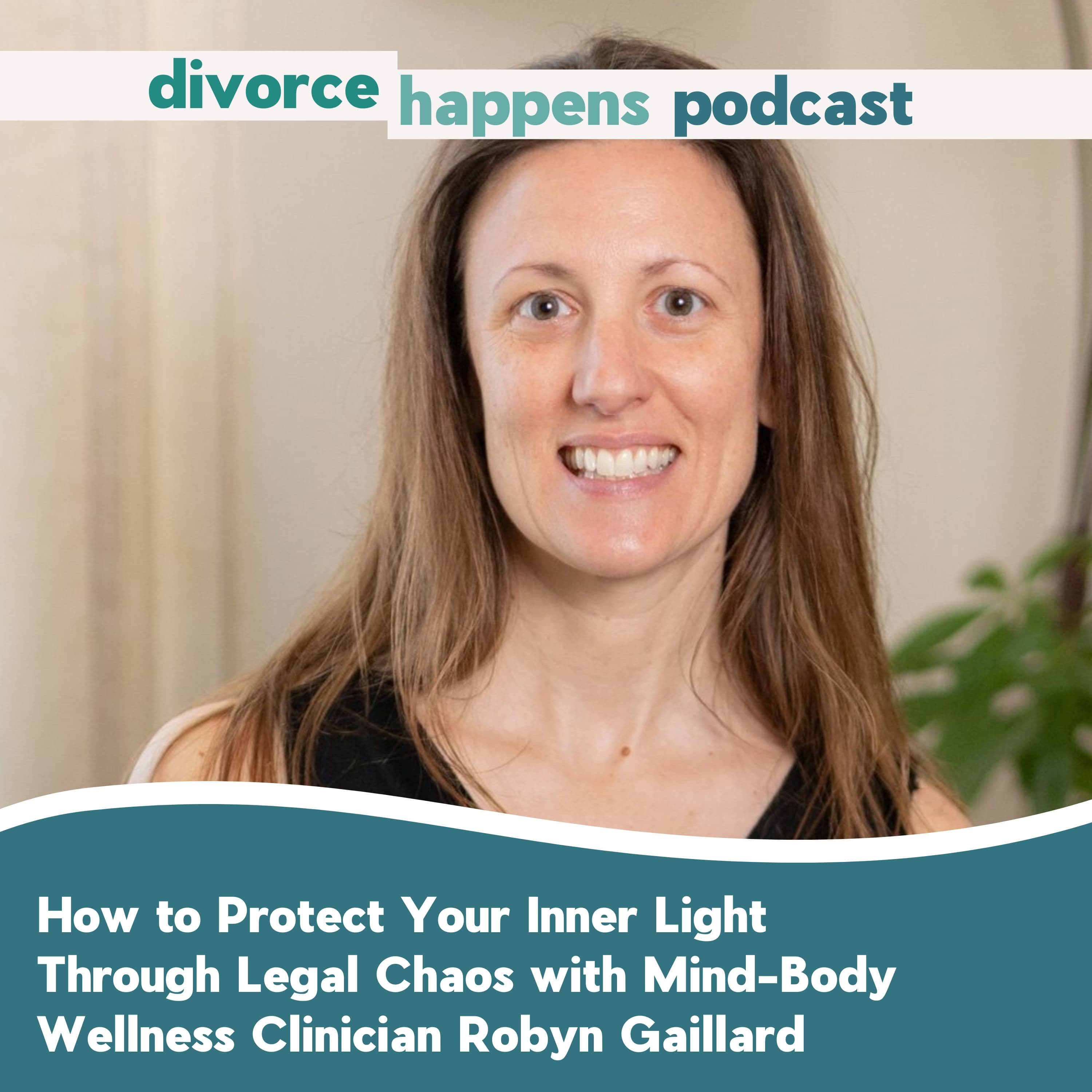 How to Protect Your Inner Light Through Legal Chaos with Mind-Body Wellness Clinician Robyn Gaillard