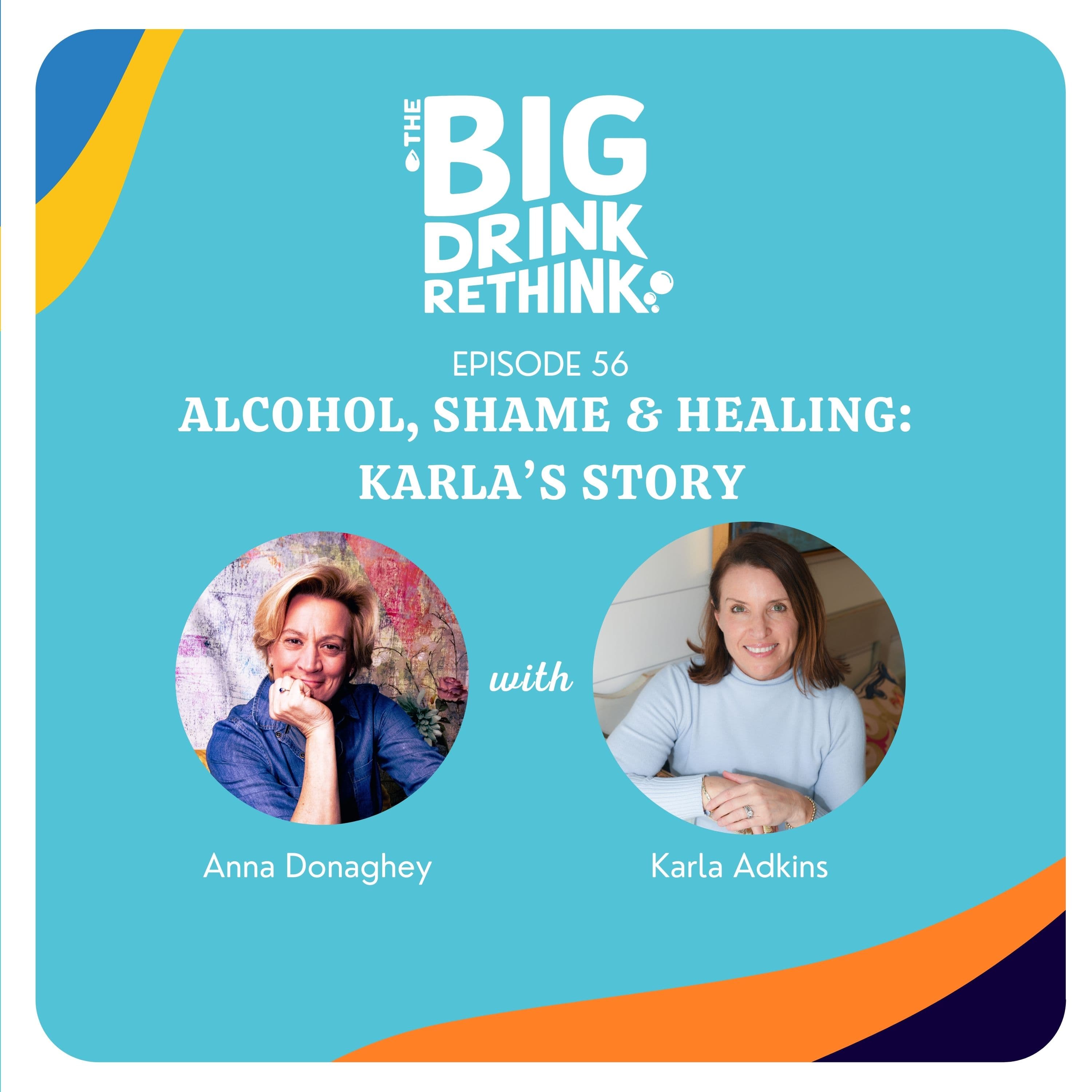 Ep 56: Alcohol, Shame & Healing: Karla’s Story
