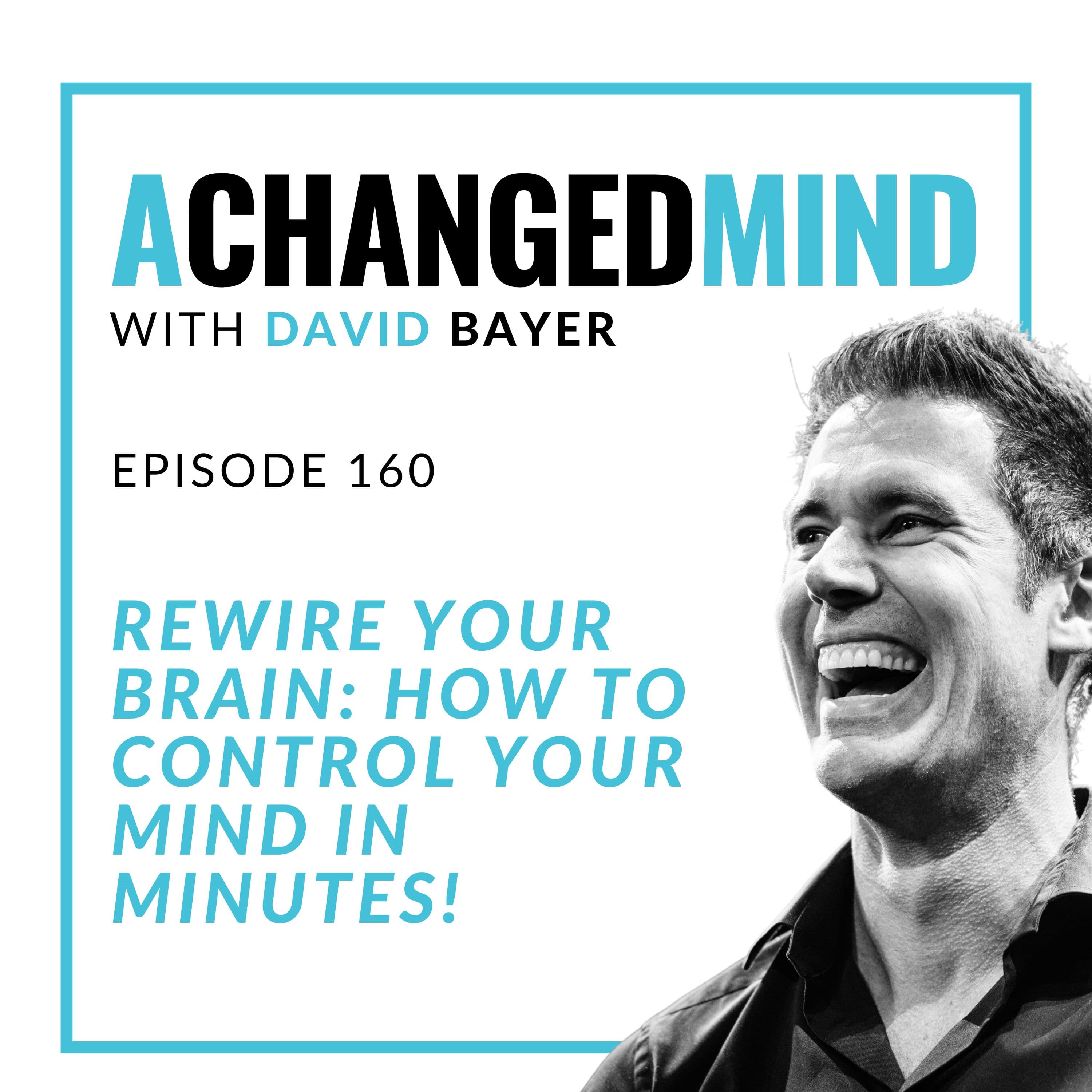 160 REWIRE YOUR BRAIN: How To Control Your Mind in MINUTES!