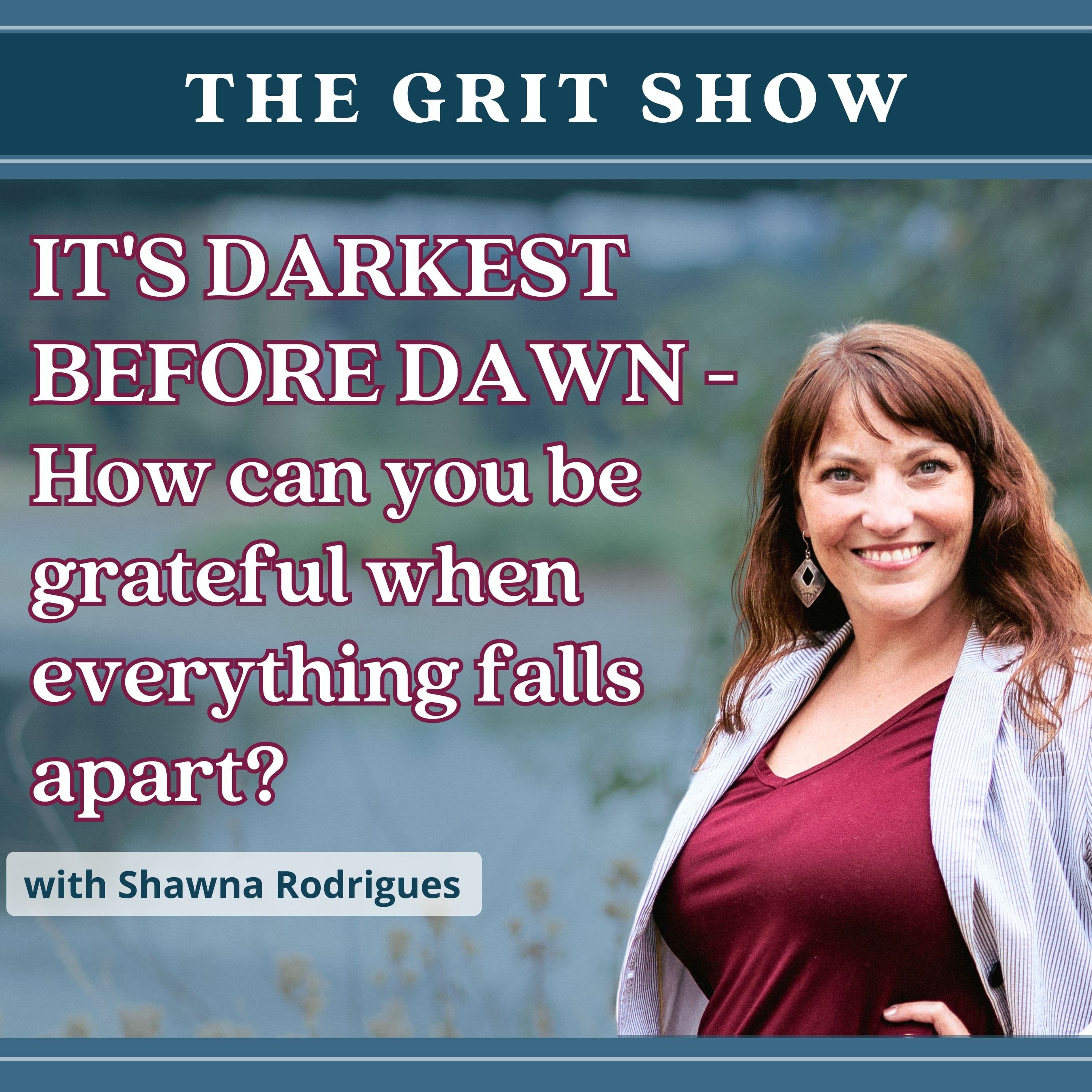 It's Darkest Before Dawn -How Can You Be Grateful When Everything Falls Apart? -133