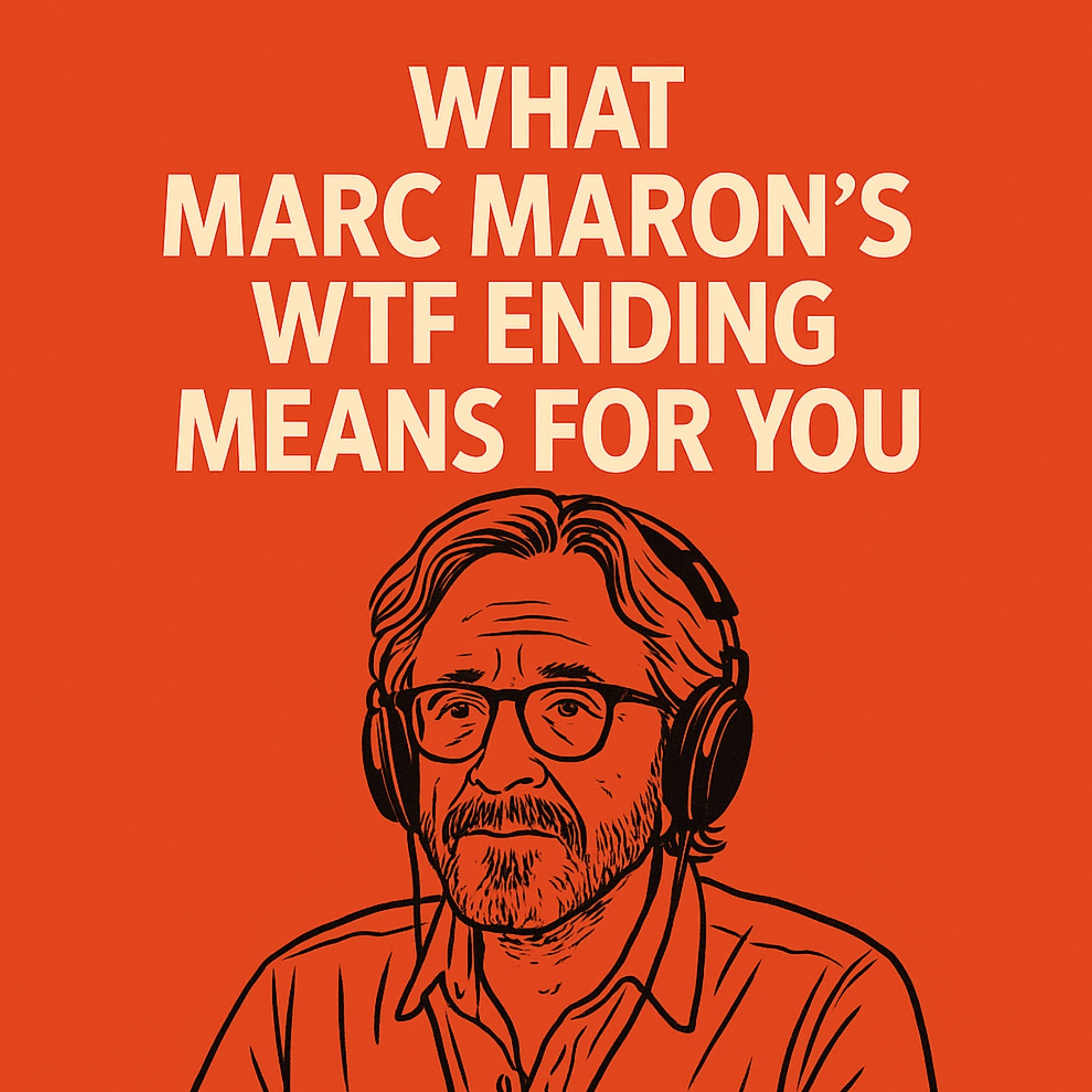 What the end of Marc Maron's WTF means for YOU