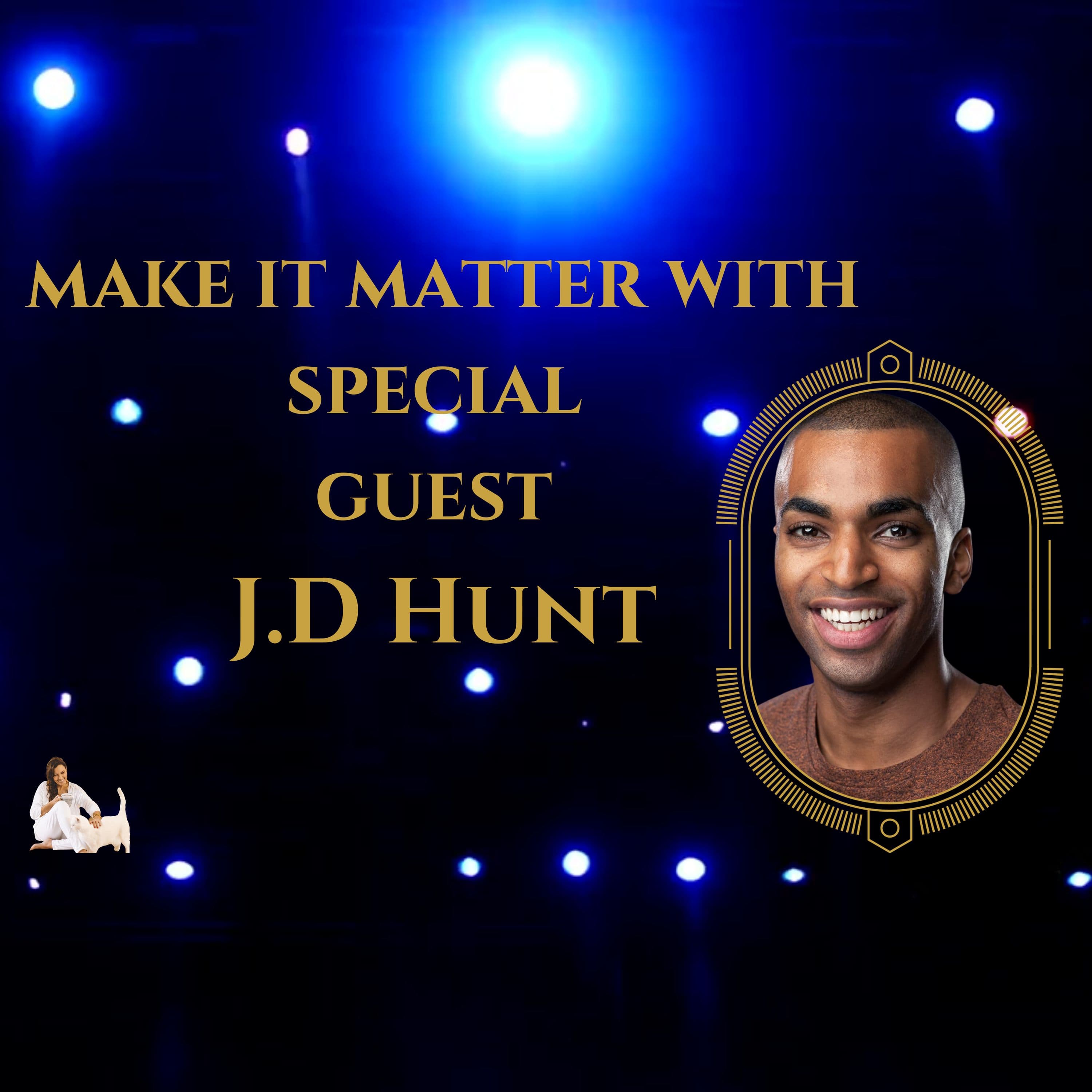 Make It Matter: J.D. Hunt on Acting, Inspiration, and Storytelling