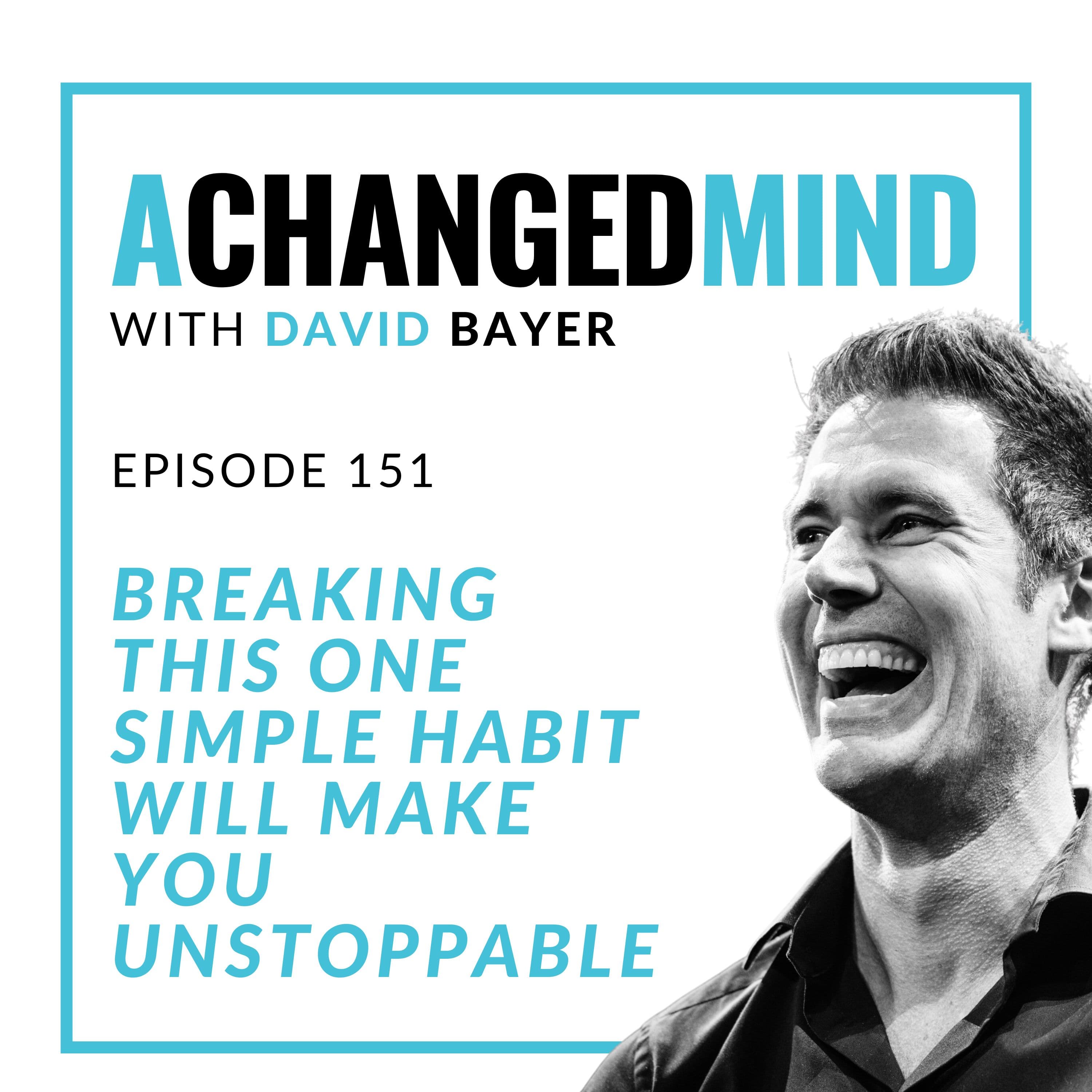 151 Breaking This One Simple Habit Will Make You Unstoppable