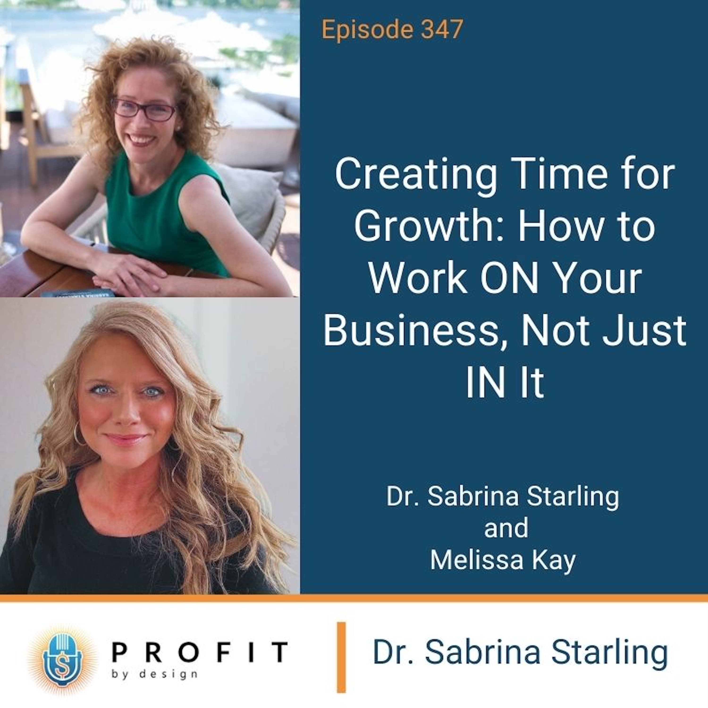 347: Creating Time for Growth: How to Work ON Your Business, Not Just IN It
