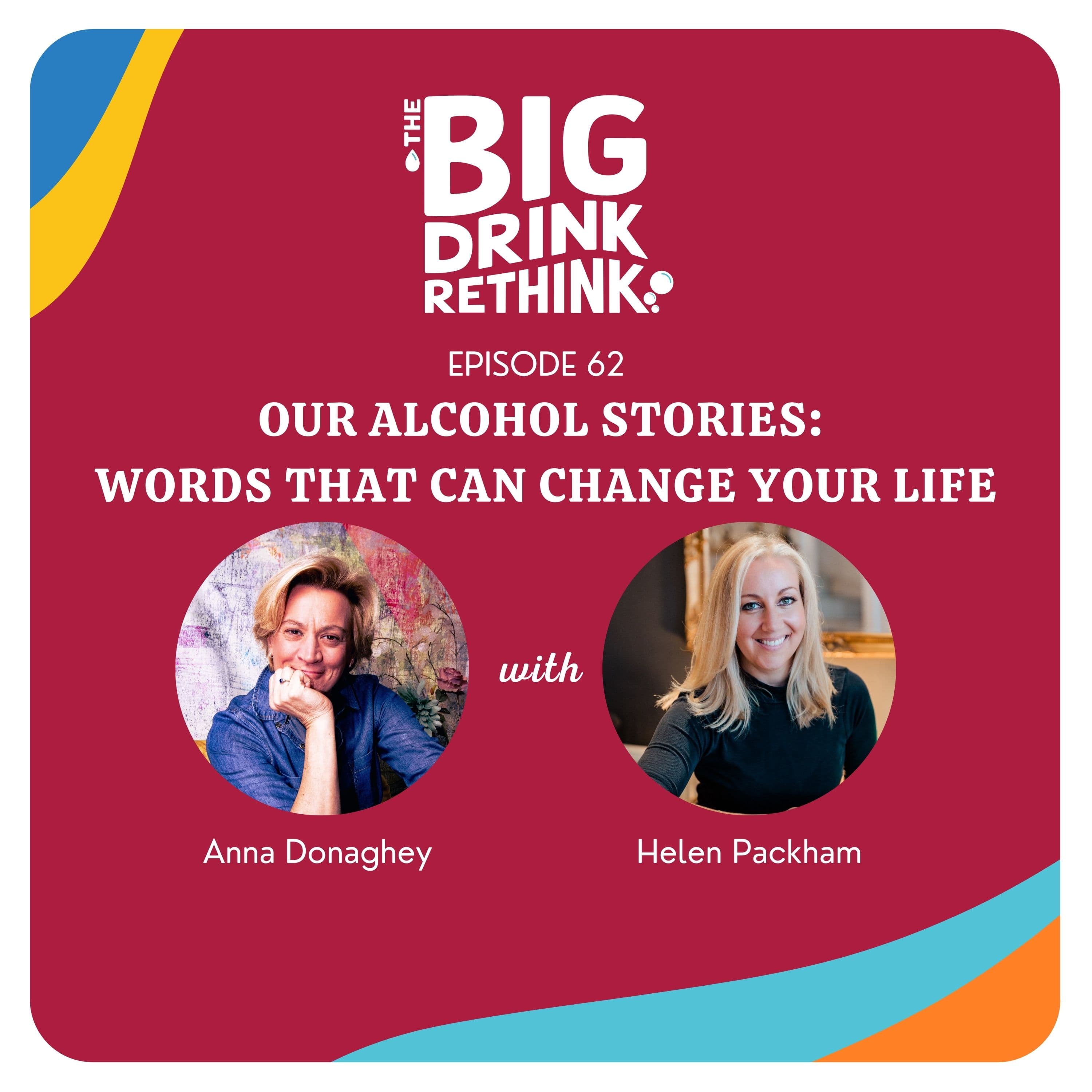 Ep 62: Our Alcohol Stories: Words that Can Change Your Life with Helen Packham