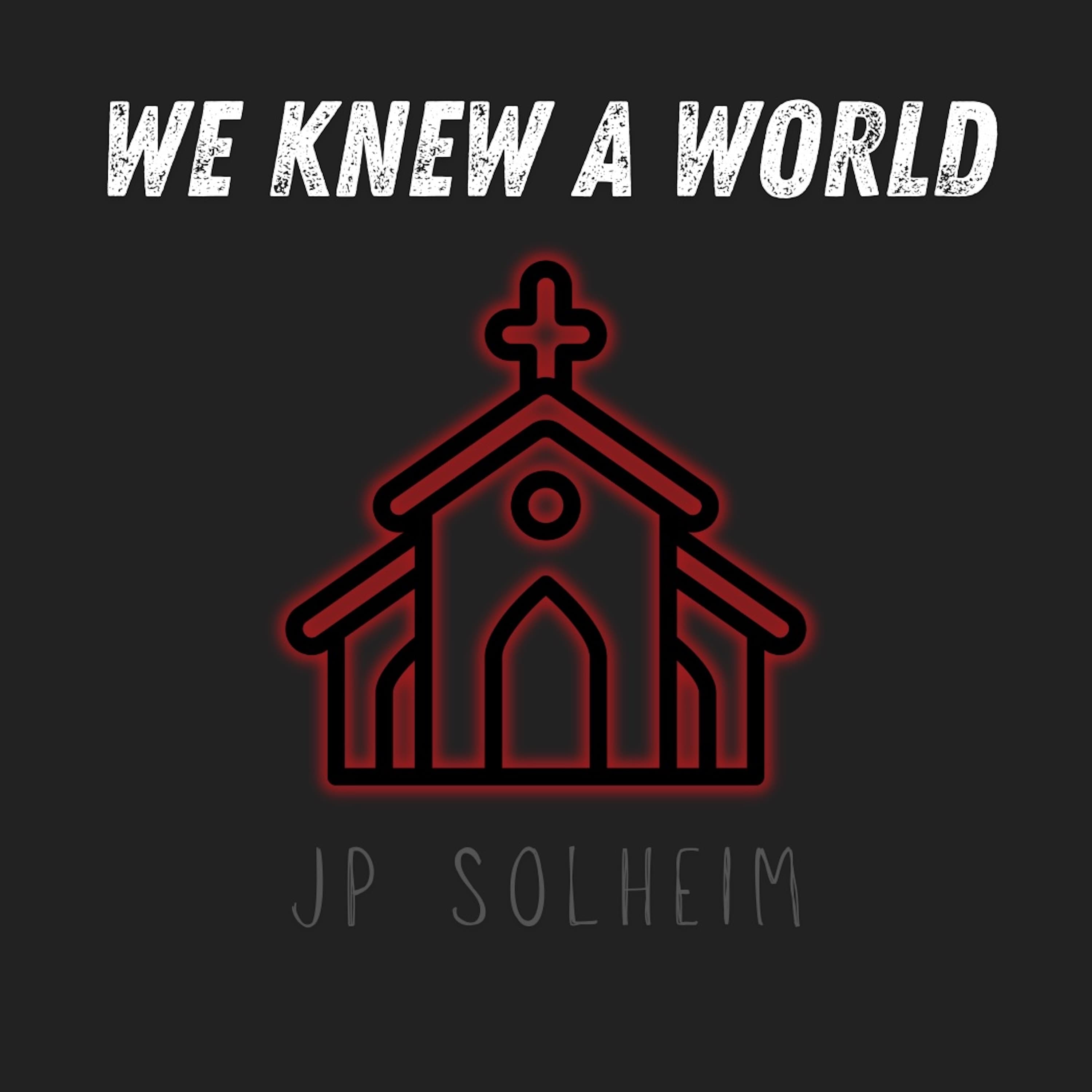 "We Knew A World," JP Solheim
