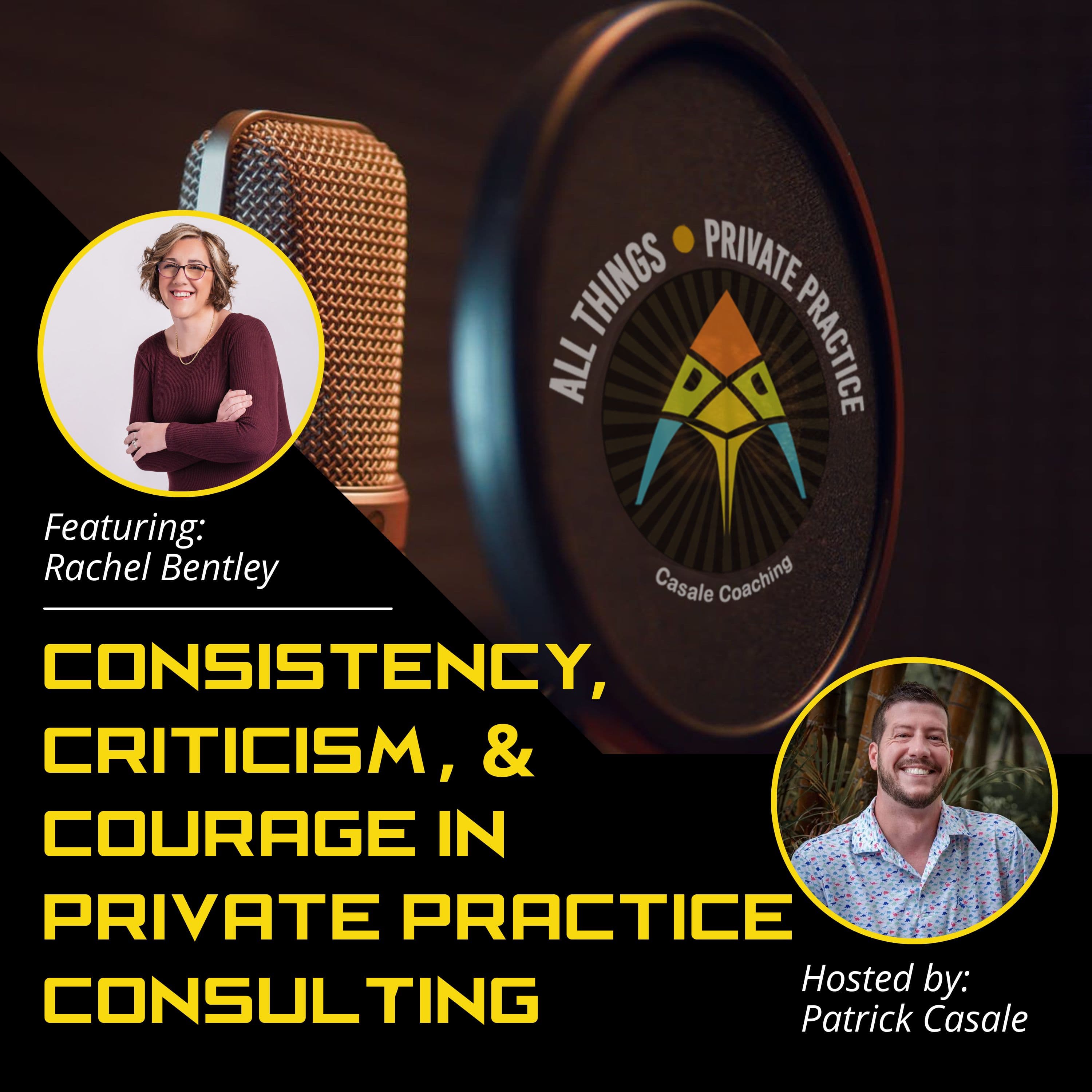 Episode 192: Consistency, Criticism, and Courage in Private Practice Consulting [featuring Rachel Bentley]