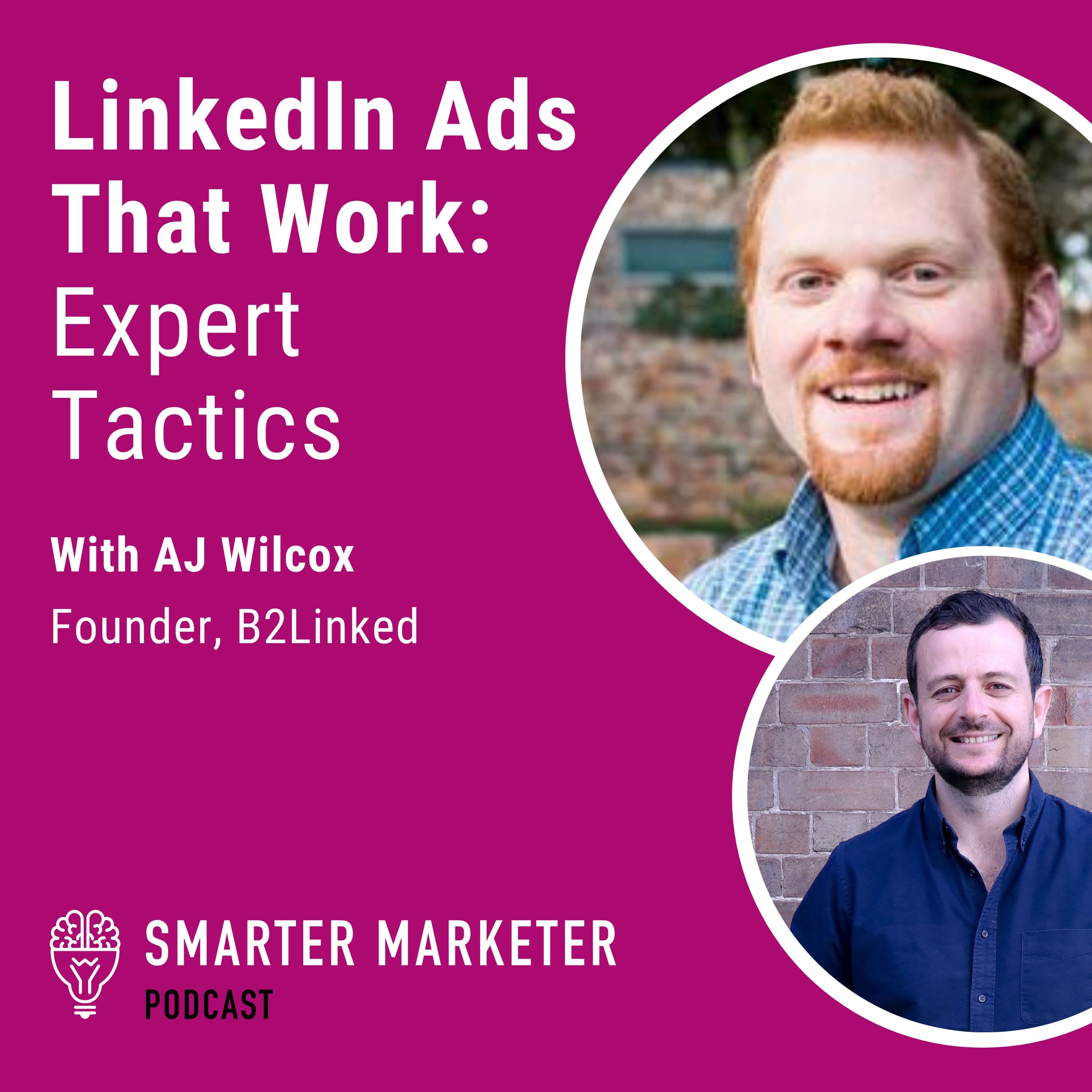77. LinkedIn Ads That Work: Expert Tactics w. AJ Wilcox