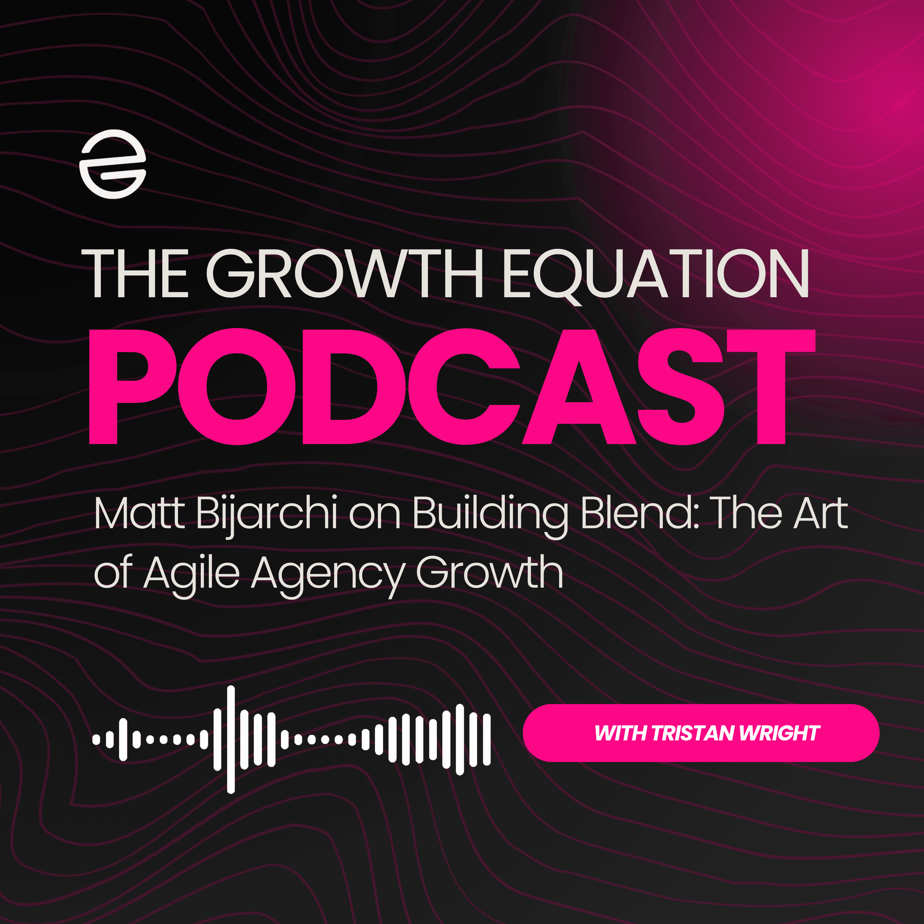 Matt Bijarchi on Building Blend: The Art of Agile Agency Growth
