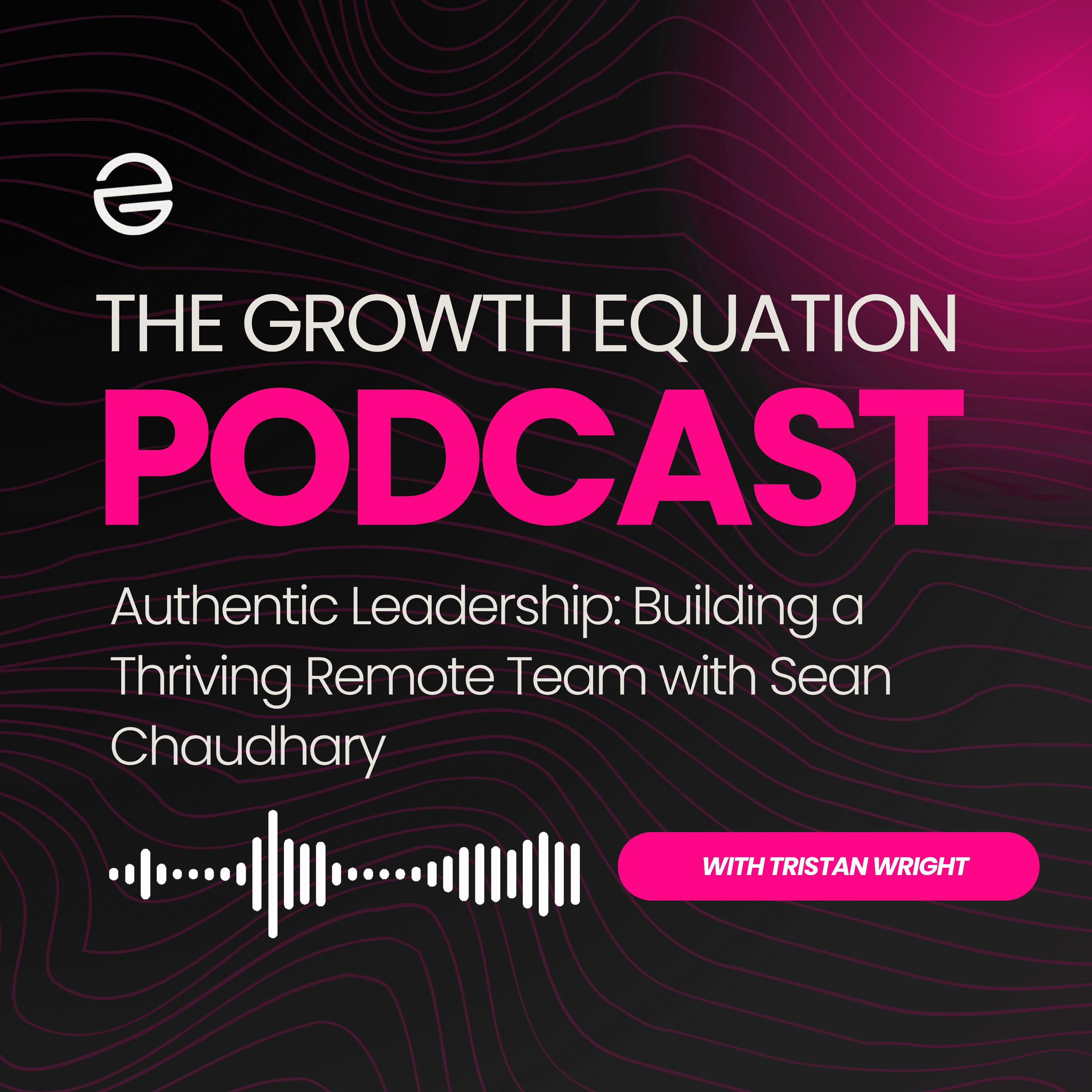 Authentic Leadership: Building a Thriving Remote Team with Sean Chaudhary