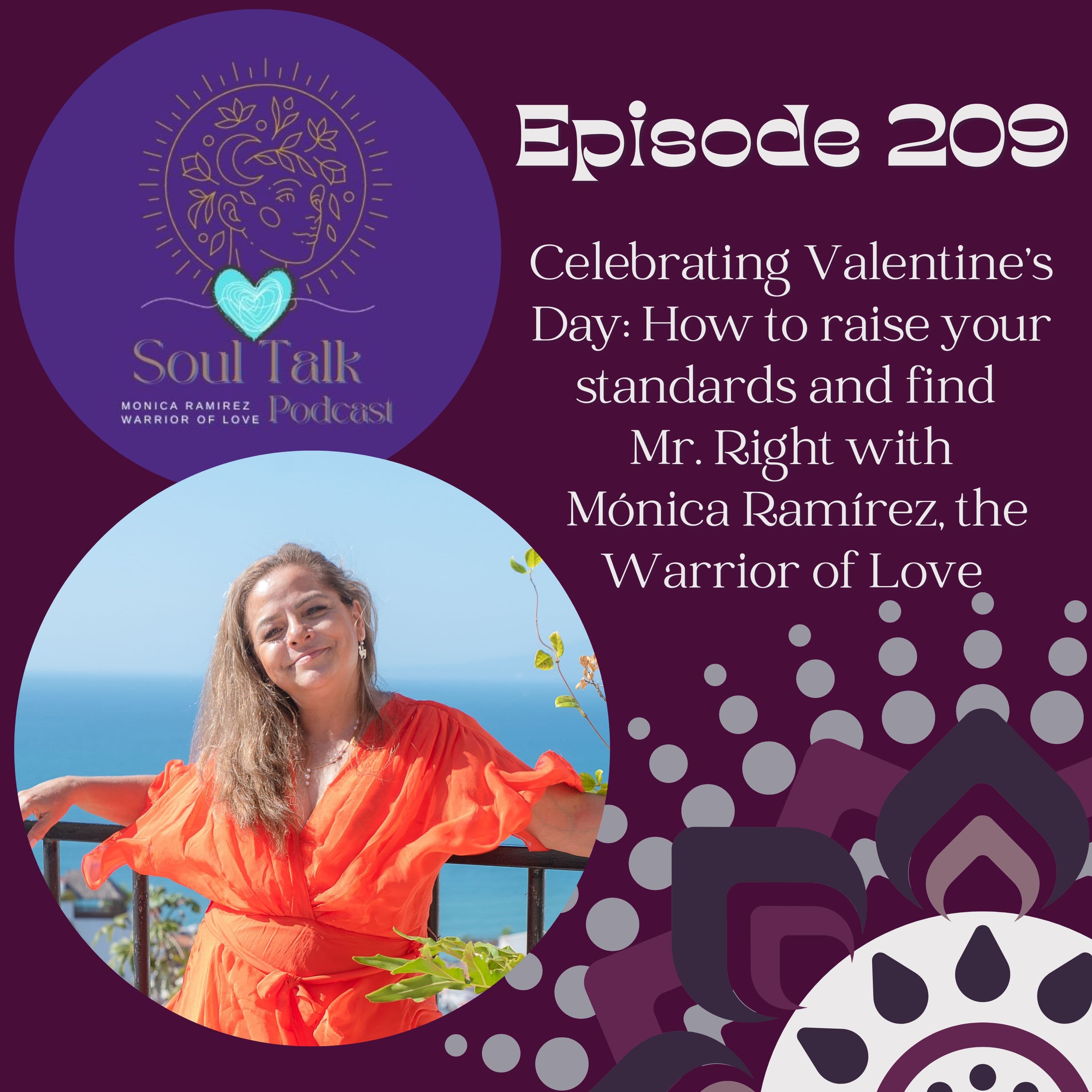 The Soul Talk Episode 209: Celebrating Valentine’s Day: How to raise your standardS and find Mr. Right with Mónica Ramírez, The Warrior of Love