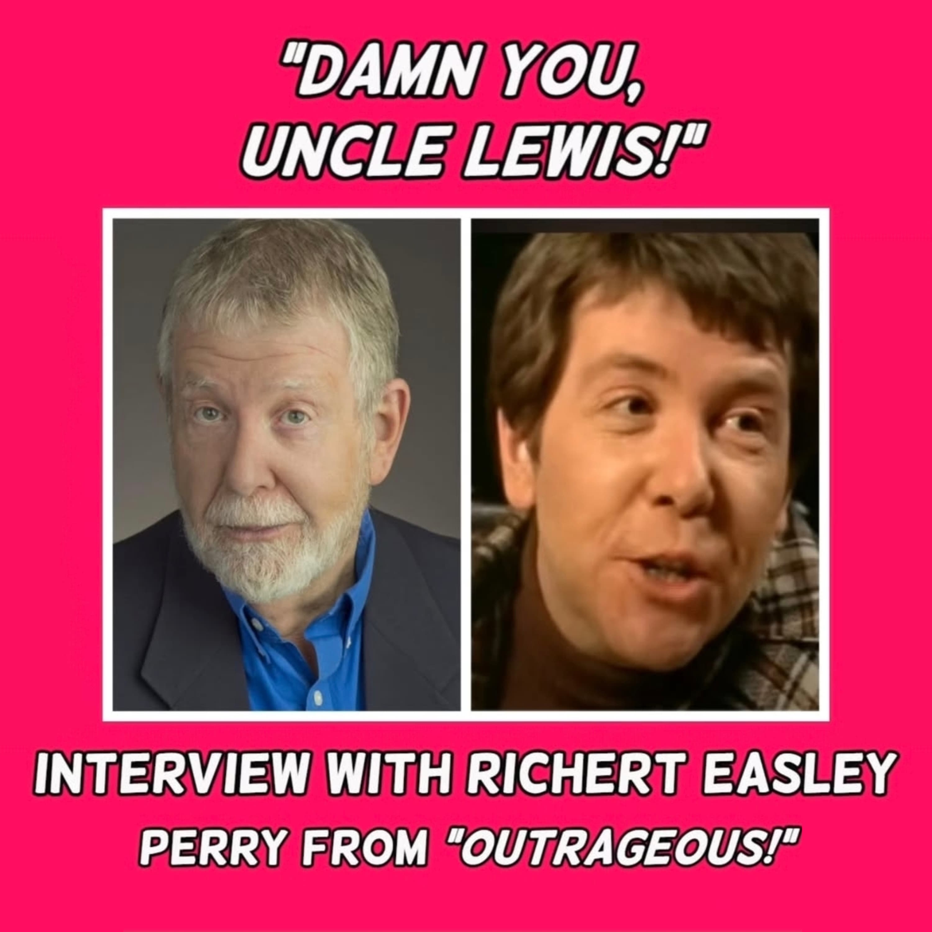 DAMN YOU, UNCLE LEWIS - A Conversation with RICHERT EASLEY from "Outrageous!"