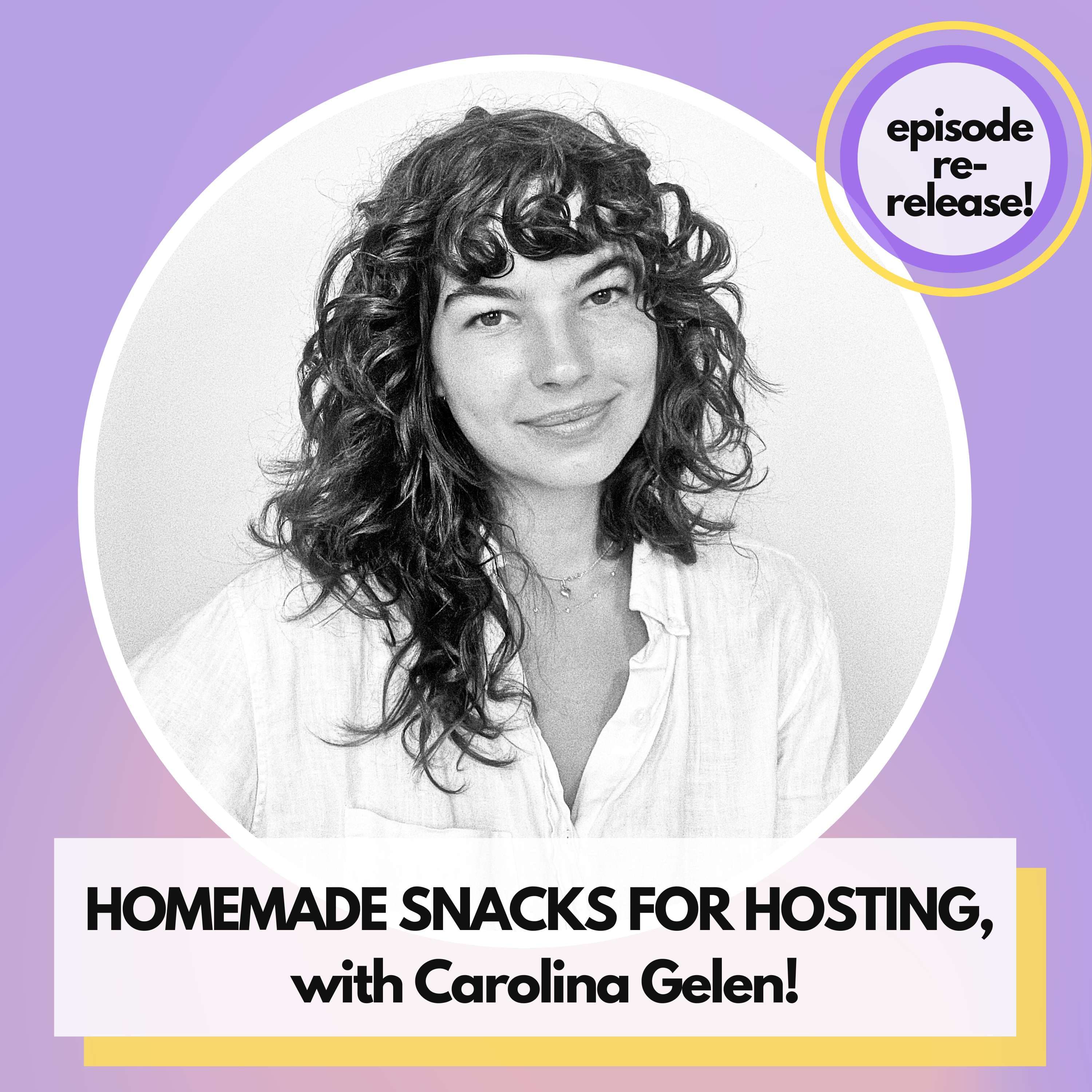 How homemade snacks can make hosting easy and welcoming, with Carolina Gelen! (Re-release)