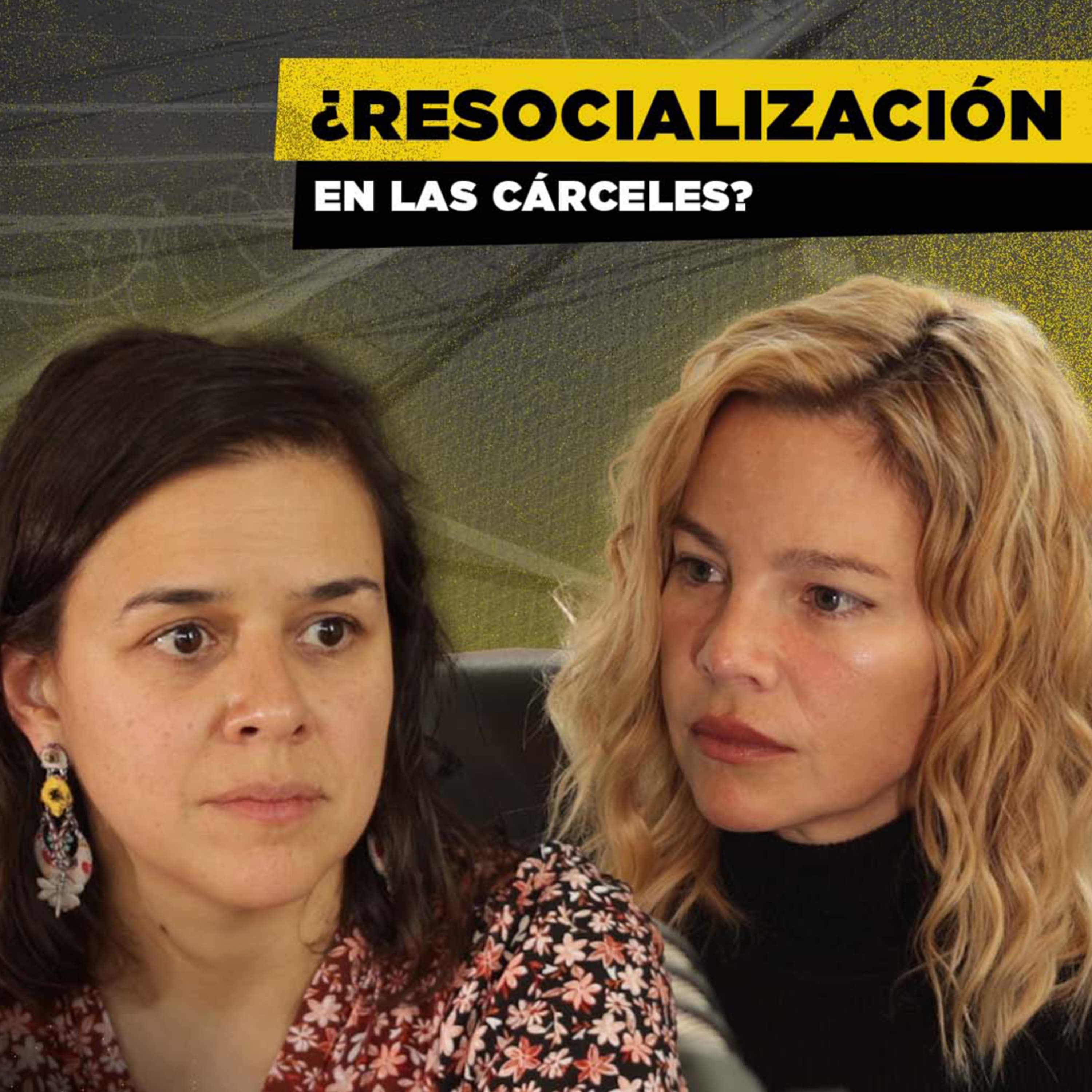 ¿La cárcel sirve para resocializar? | JOHANA Bahamón y JUANITA Durán | Cárceles Podcast #20