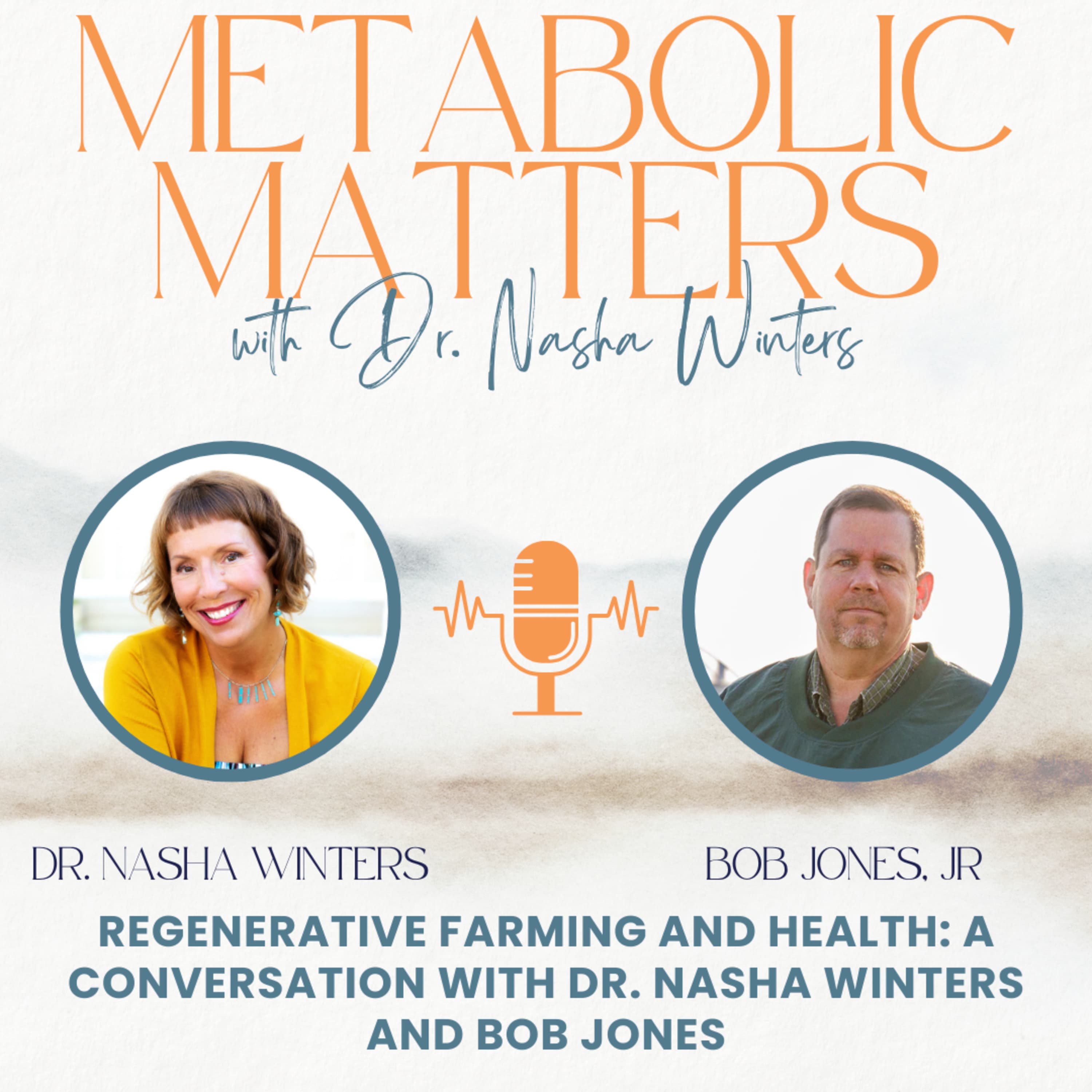 Regenerative Farming and Health: A Conversation with Dr. Nasha Winters and Bob Jones