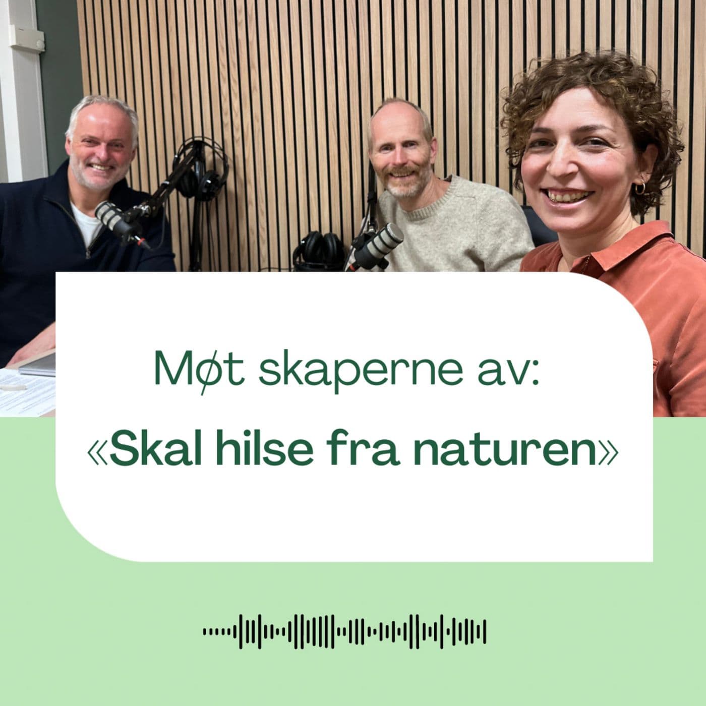 Møt skaperne av "Skal hilse fra naturen"