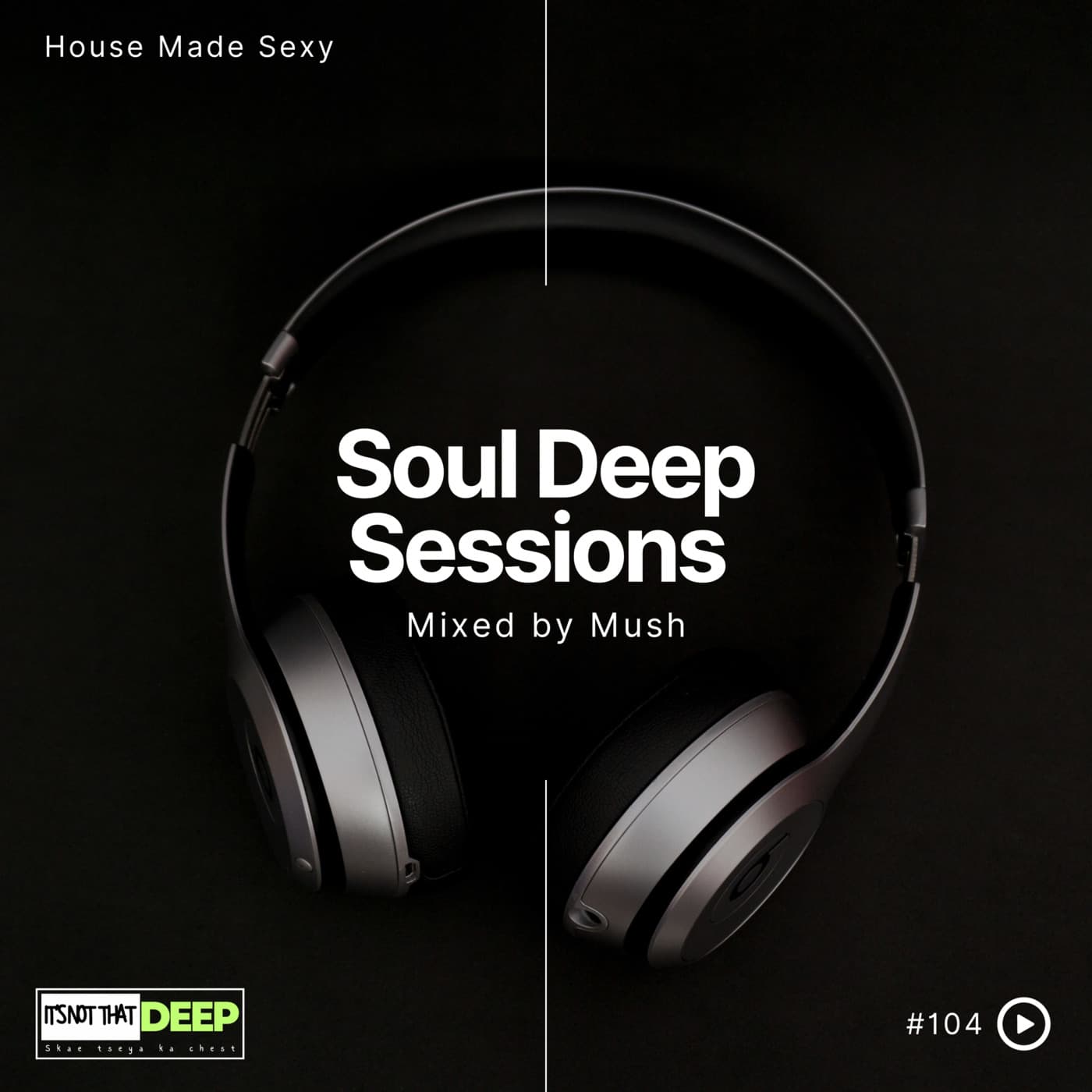 Episode 104: Soul Deep Sessions 104 mixed by Mush