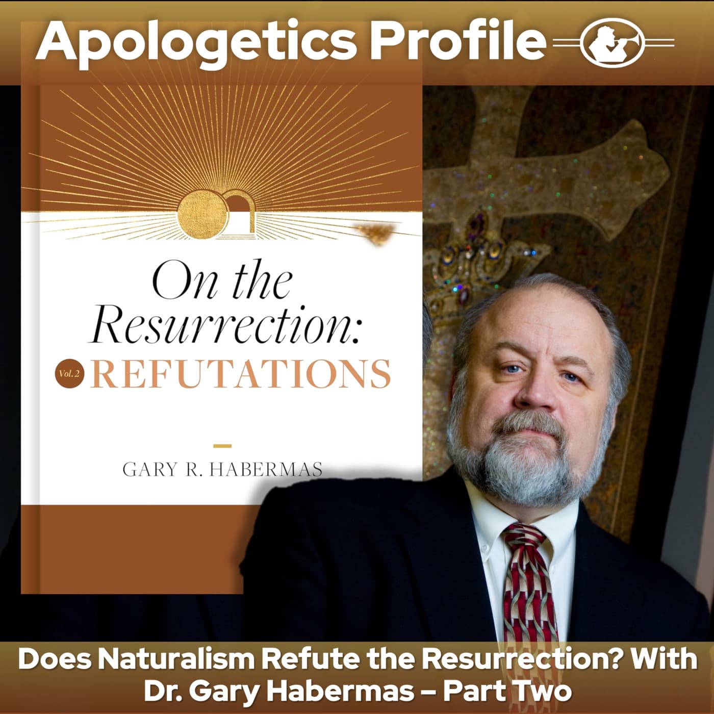 Episode 293: Does Naturalism Refute the Resurrection? With Dr. Gary Habermas Part Two