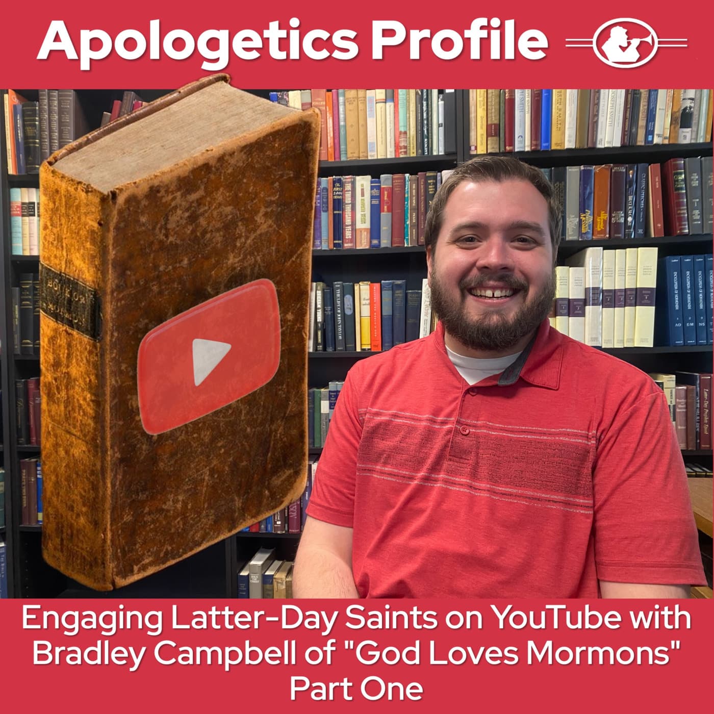 Episode 300: God Loves Mormons with YouTube Host Bradley Campbell Part One