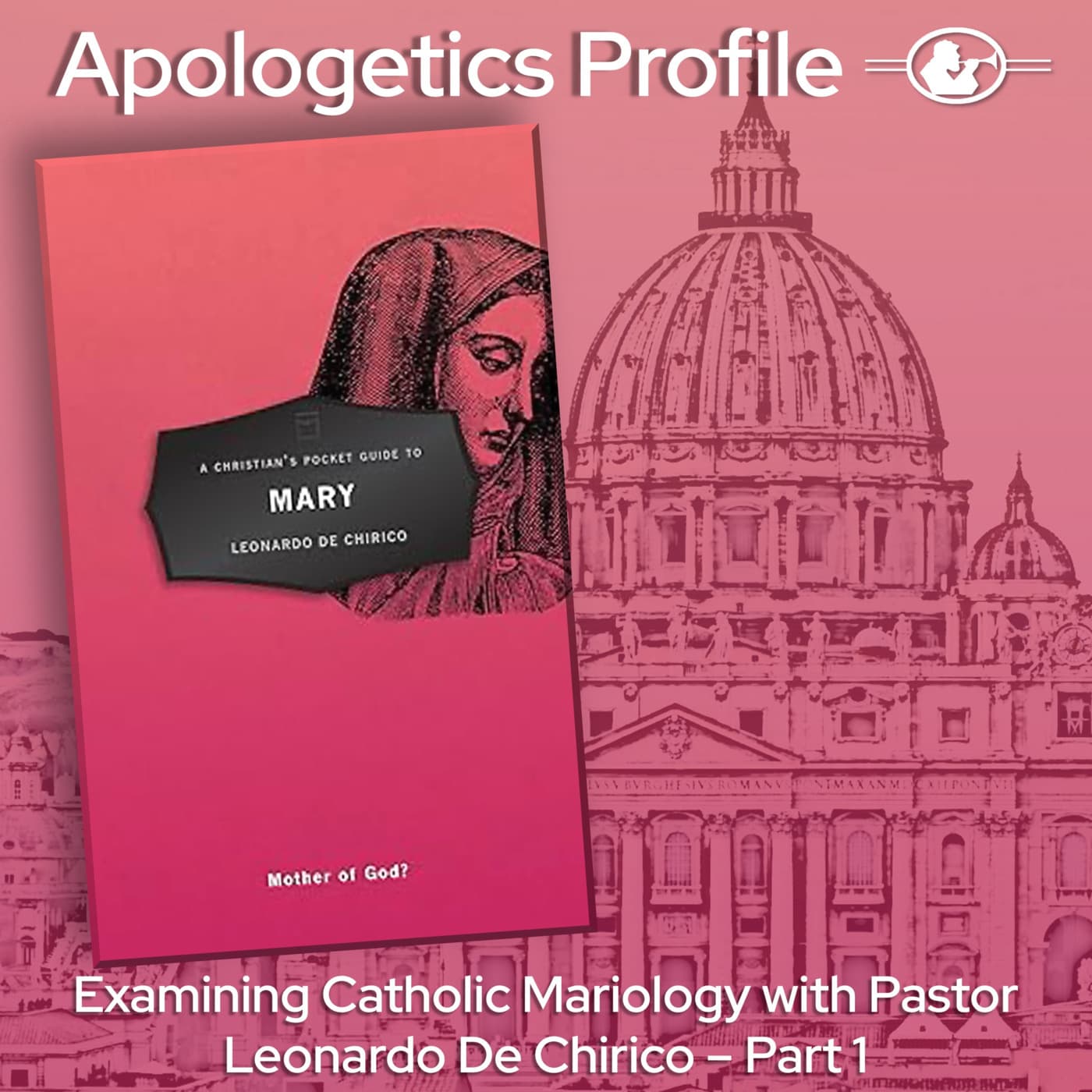 Episode 327: Examining Catholic Mariology with Pastor Leonardo De Chirico - Part 1