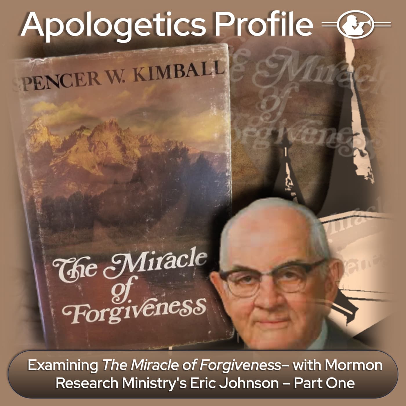 Episode 331: Examining The Miracle of Forgiveness with Mormon Research Ministry's Eric Johnson - Part One