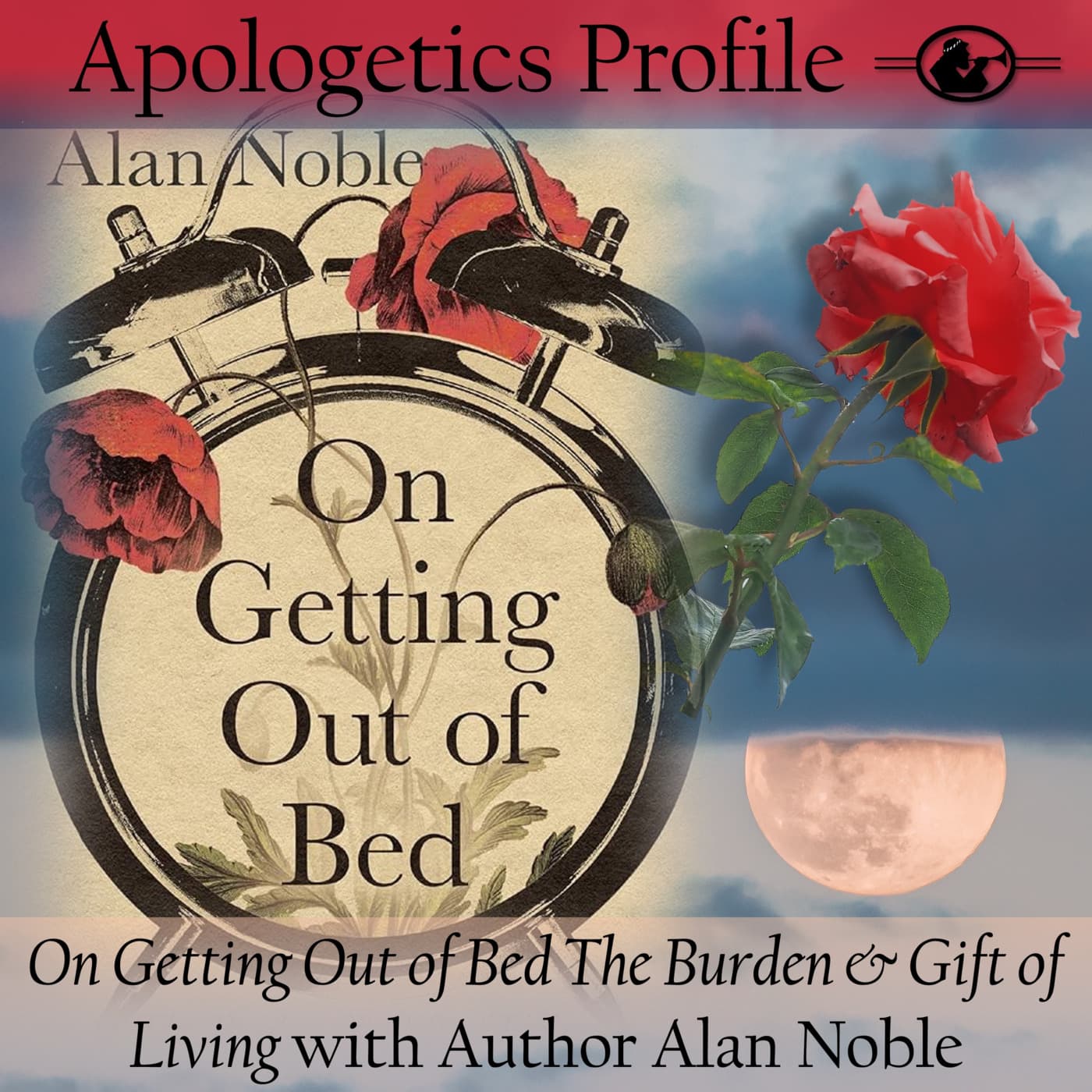 Episode 337: On Getting out of Bed - The Burden and Gift of Living with Author Alan Noble