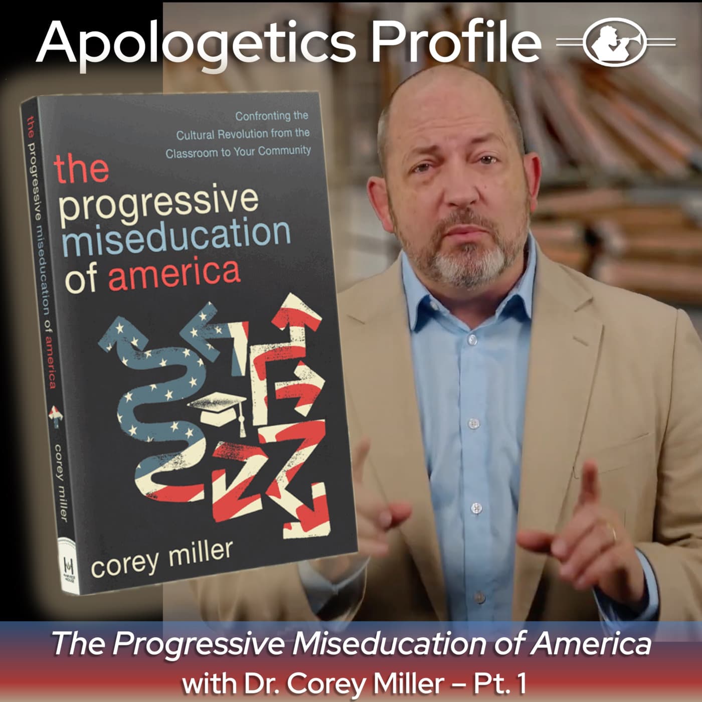 Episode 340: The Progressive Miseducation of America with President and CEO of Ratio Christi Dr. Corey Miller - Part 1