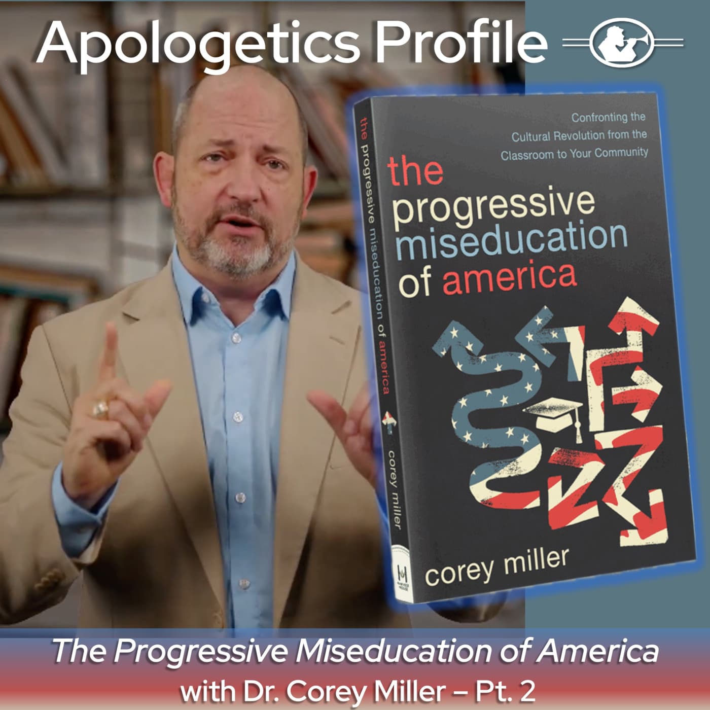 Episode 341: The Progressive Miseducation of America with President and CEO of Ratio Christi Dr. Corey Miller - Part 2