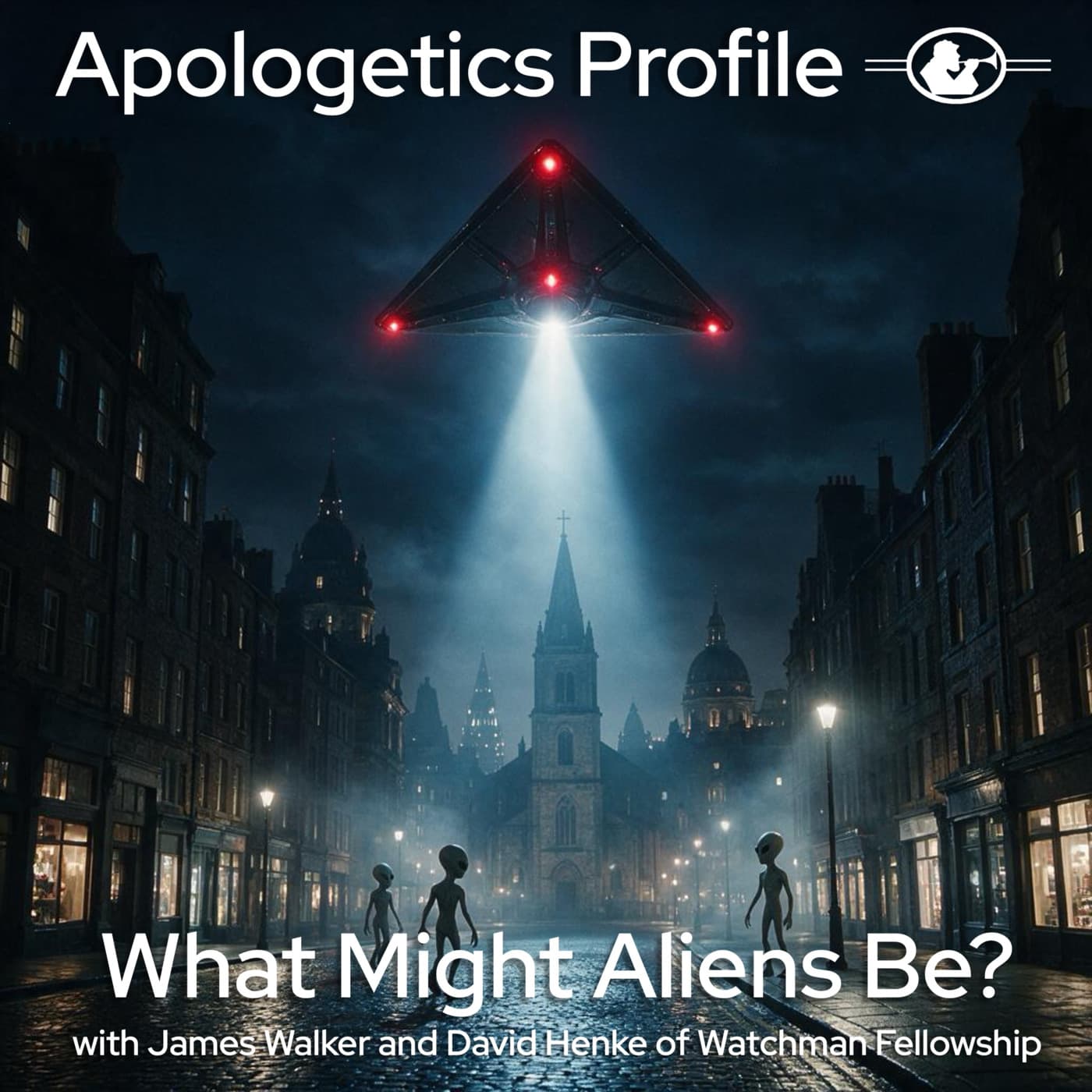 Episode 352: What Might Aliens Be? with James Walker and David Henke of Watchman Fellowship